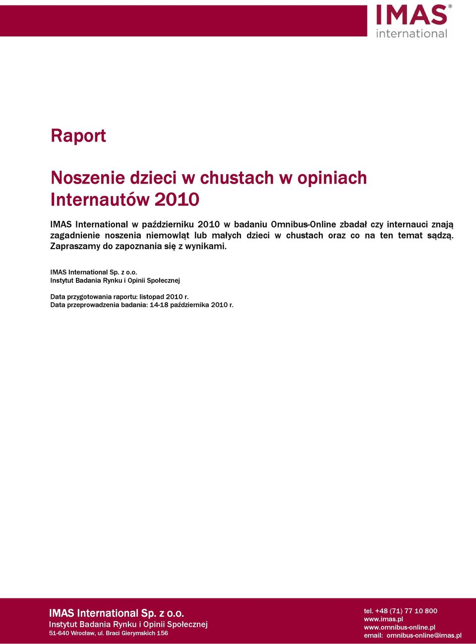 małych dzieci w chustach oraz co na ten temat sądzą. Zapraszamy do zapoznania się z wynikami.