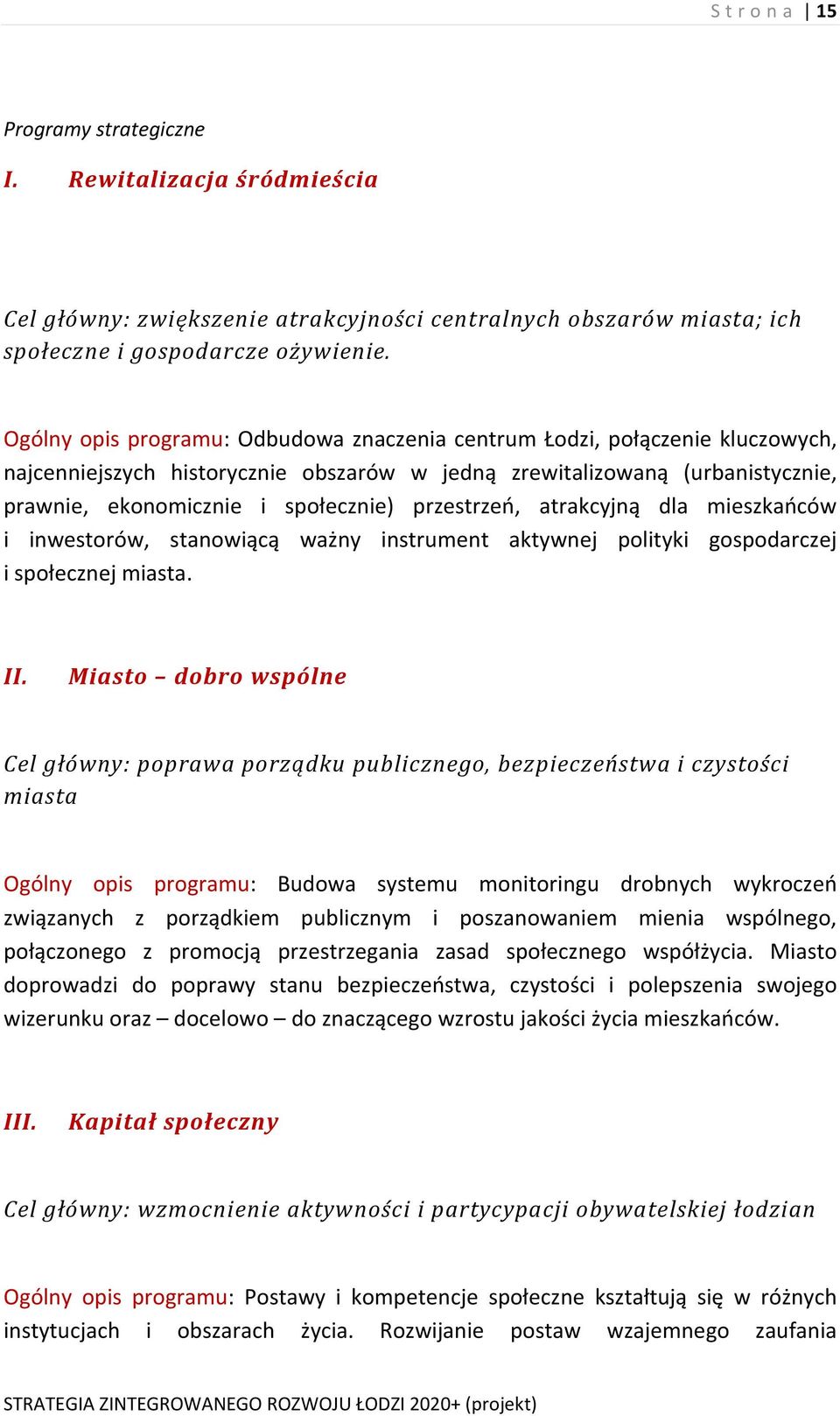 przestrzeń, atrakcyjną dla mieszkańców i inwestorów, stanowiącą ważny instrument aktywnej polityki gospodarczej i społecznej miasta. II.