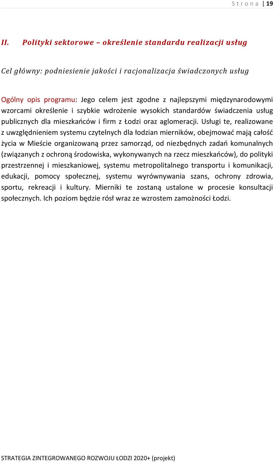 międzynarodowymi wzorcami określenie i szybkie wdrożenie wysokich standardów świadczenia usług publicznych dla mieszkańców i firm z Łodzi oraz aglomeracji.