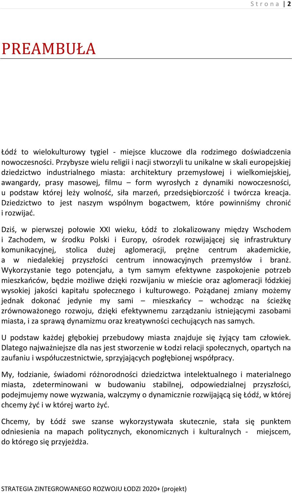 wyrosłych z dynamiki nowoczesności, u podstaw której leży wolność, siła marzeń, przedsiębiorczość i twórcza kreacja. Dziedzictwo to jest naszym wspólnym bogactwem, które powinniśmy chronić i rozwijać.