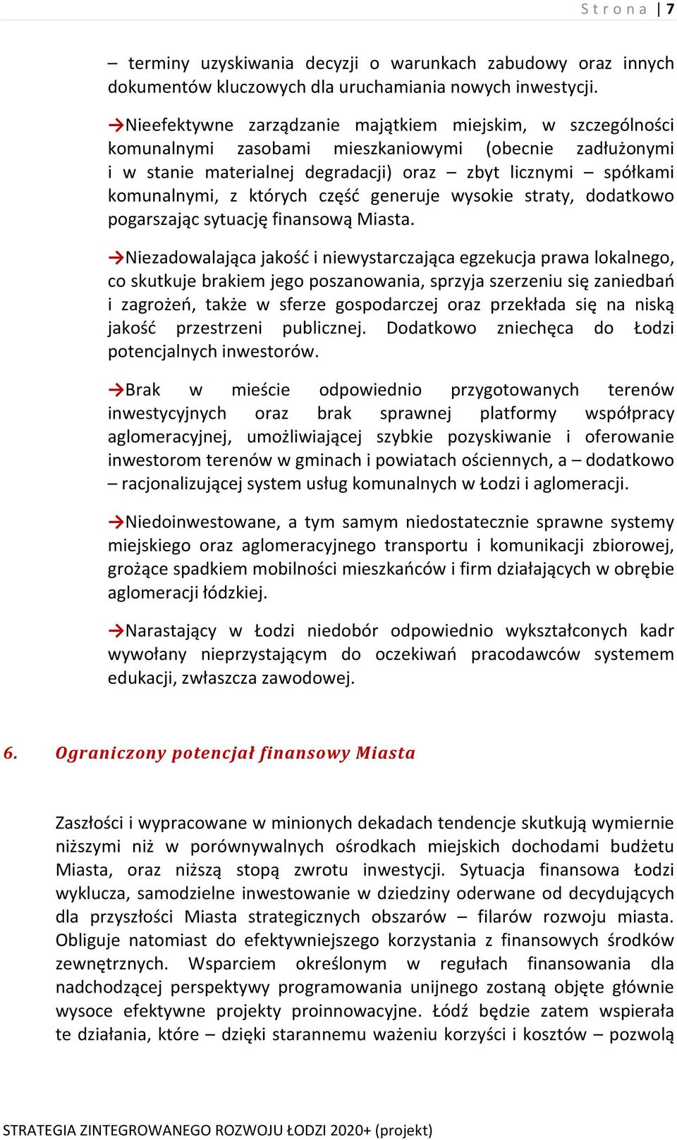 których część generuje wysokie straty, dodatkowo pogarszając sytuację finansową Miasta.