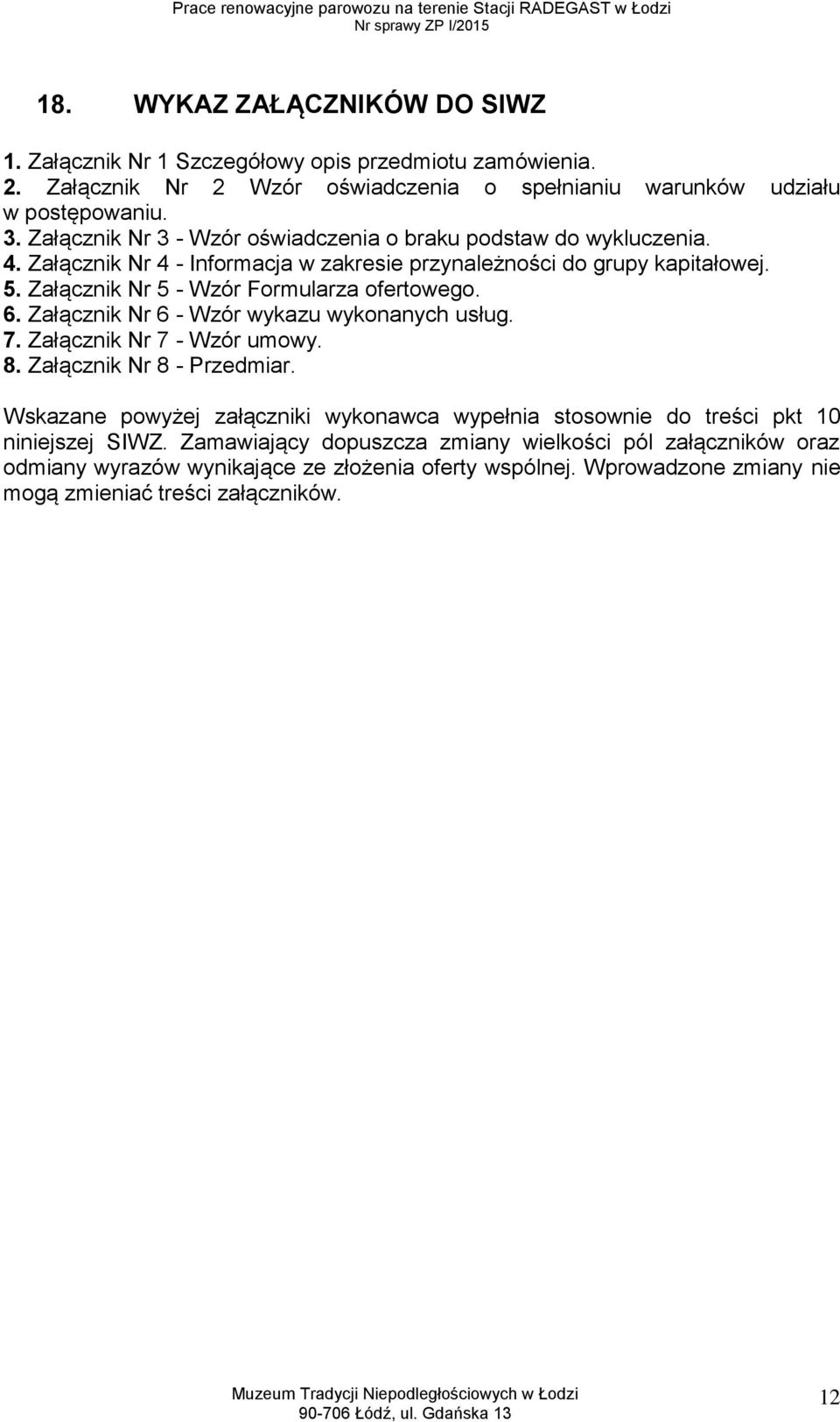 Załącznik Nr 5 - Wzór Formularza ofertowego. 6. Załącznik Nr 6 - Wzór wykazu wykonanych usług. 7. Załącznik Nr 7 - Wzór umowy. 8. Załącznik Nr 8 - Przedmiar.