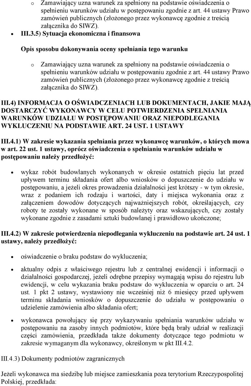 5) Sytuacja ekonomiczna i finansowa  44 ustawy Prawo zamówień publicznych (złożonego przez wykonawcę zgodnie z treścią załącznika do SIWZ). III.