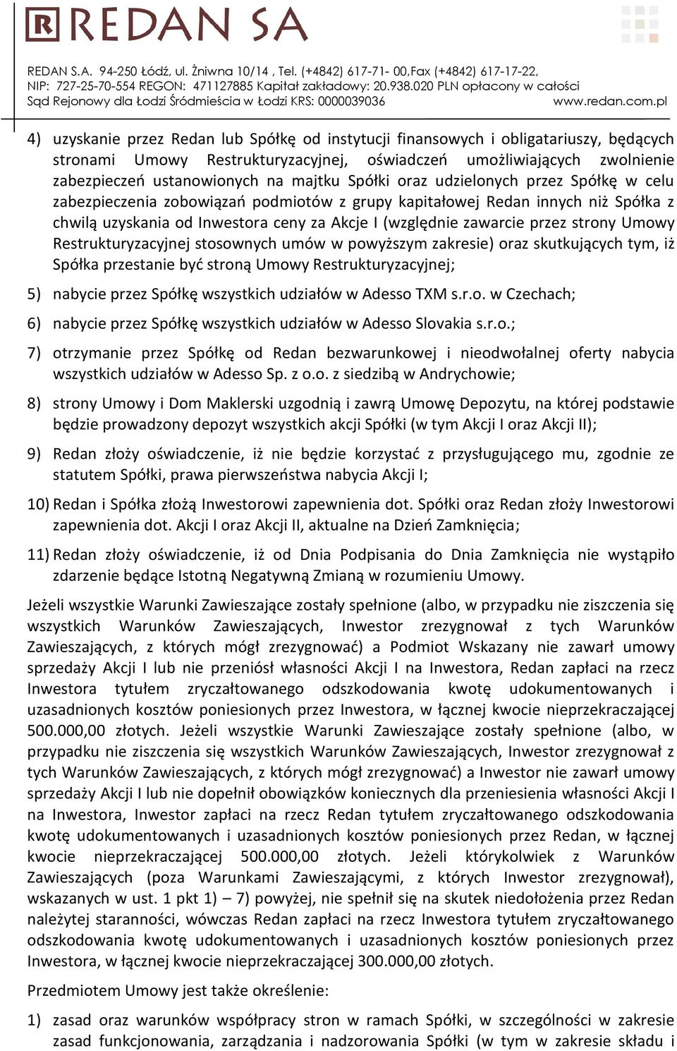 strony Umowy Restrukturyzacyjnej stosownych umów w powyższym zakresie) oraz skutkujących tym, iż Spółka przestanie być stroną Umowy Restrukturyzacyjnej; 5) nabycie przez Spółkę wszystkich udziałów w