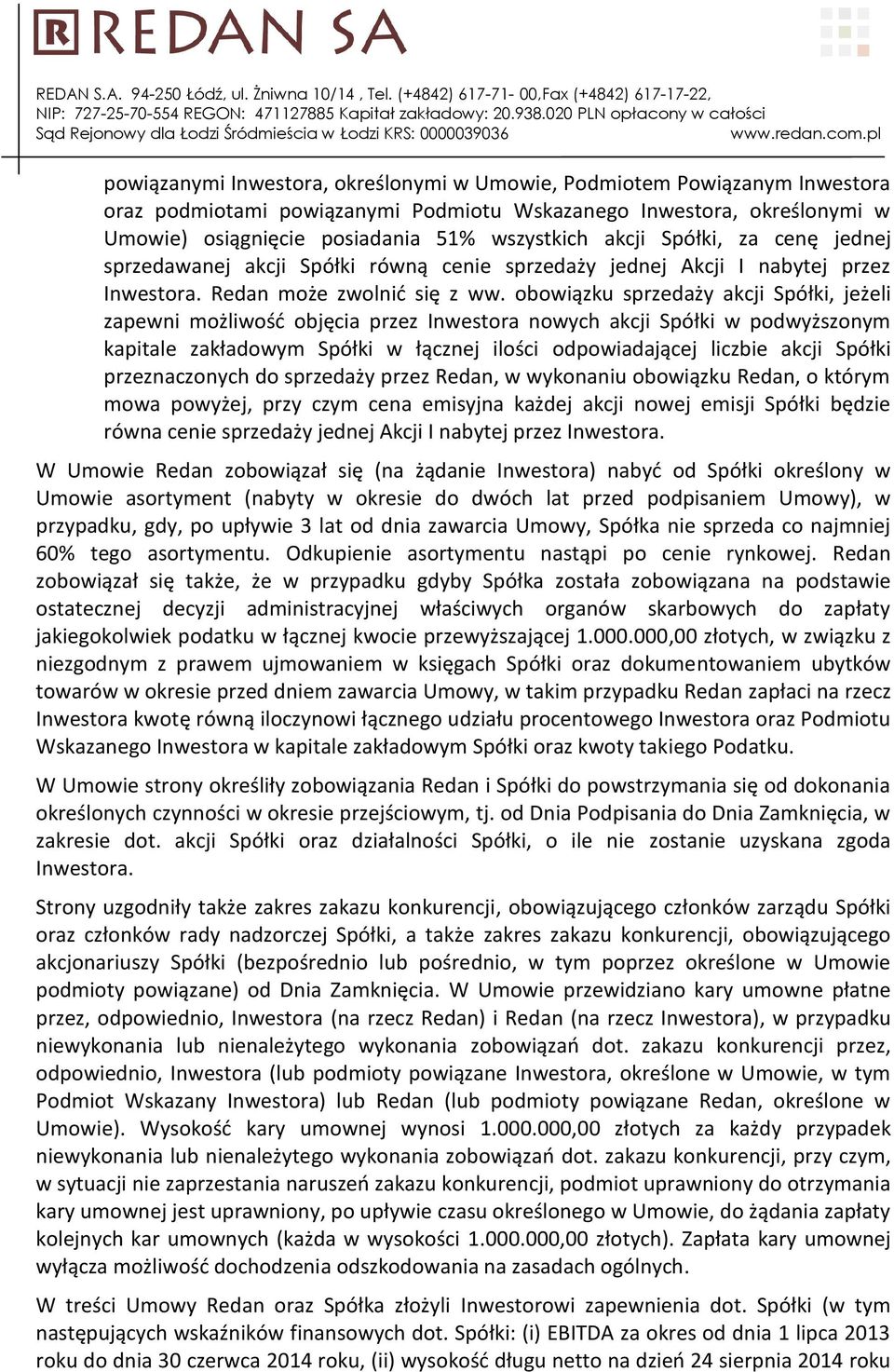 obowiązku sprzedaży akcji Spółki, jeżeli zapewni możliwość objęcia przez Inwestora nowych akcji Spółki w podwyższonym kapitale zakładowym Spółki w łącznej ilości odpowiadającej liczbie akcji Spółki