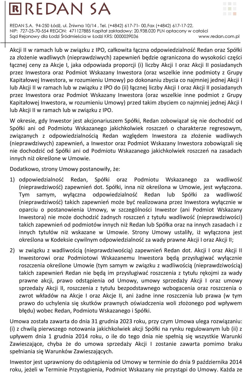 Umowy) po dokonaniu zbycia co najmniej jednej Akcji I lub Akcji II w ramach lub w związku z IPO do (ii) łącznej liczby Akcji I oraz Akcji II posiadanych przez Inwestora oraz Podmiot Wskazany