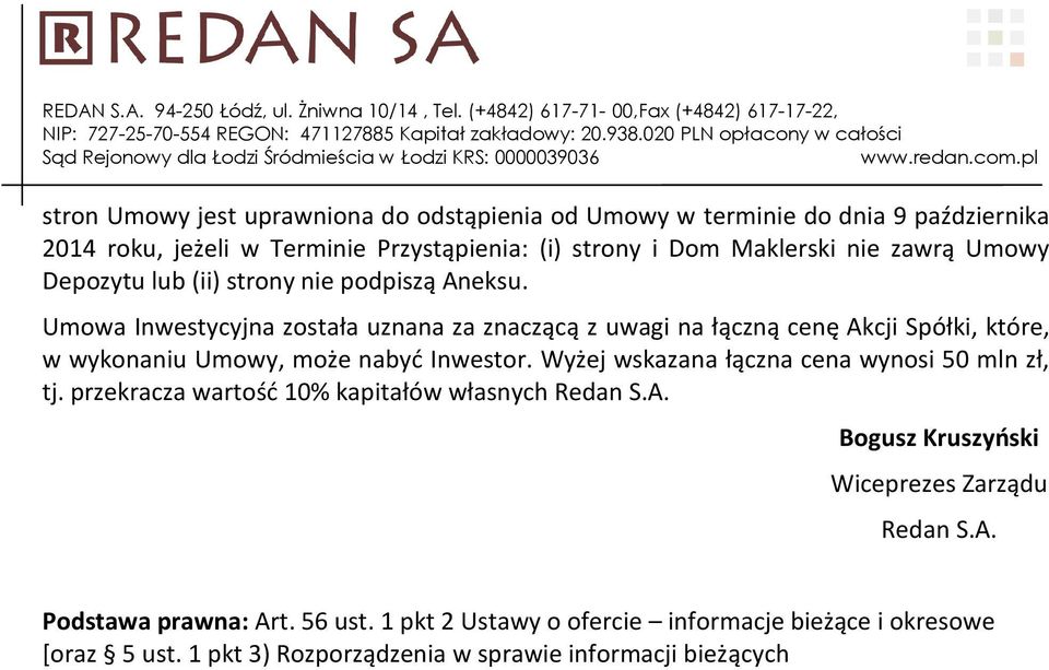 Umowa Inwestycyjna została uznana za znaczącą z uwagi na łączną cenę Akcji Spółki, które, w wykonaniu Umowy, może nabyć Inwestor.