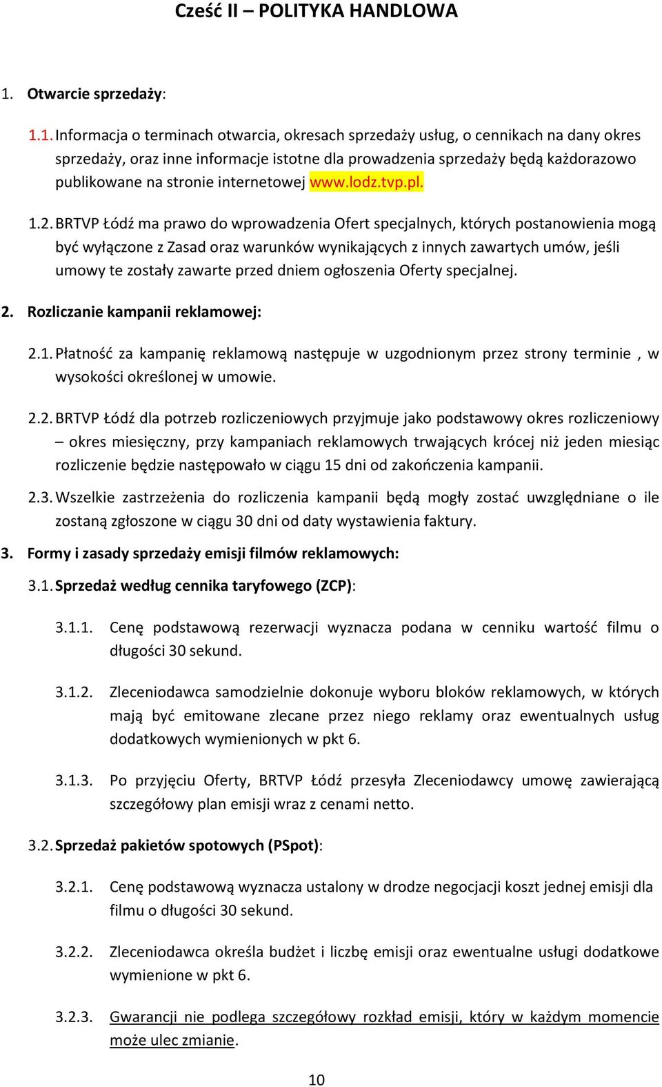 1. Informacja o terminach otwarcia, okresach sprzedaży usług, o cennikach na dany okres sprzedaży, oraz inne informacje istotne dla prowadzenia sprzedaży będą każdorazowo publikowane na stronie