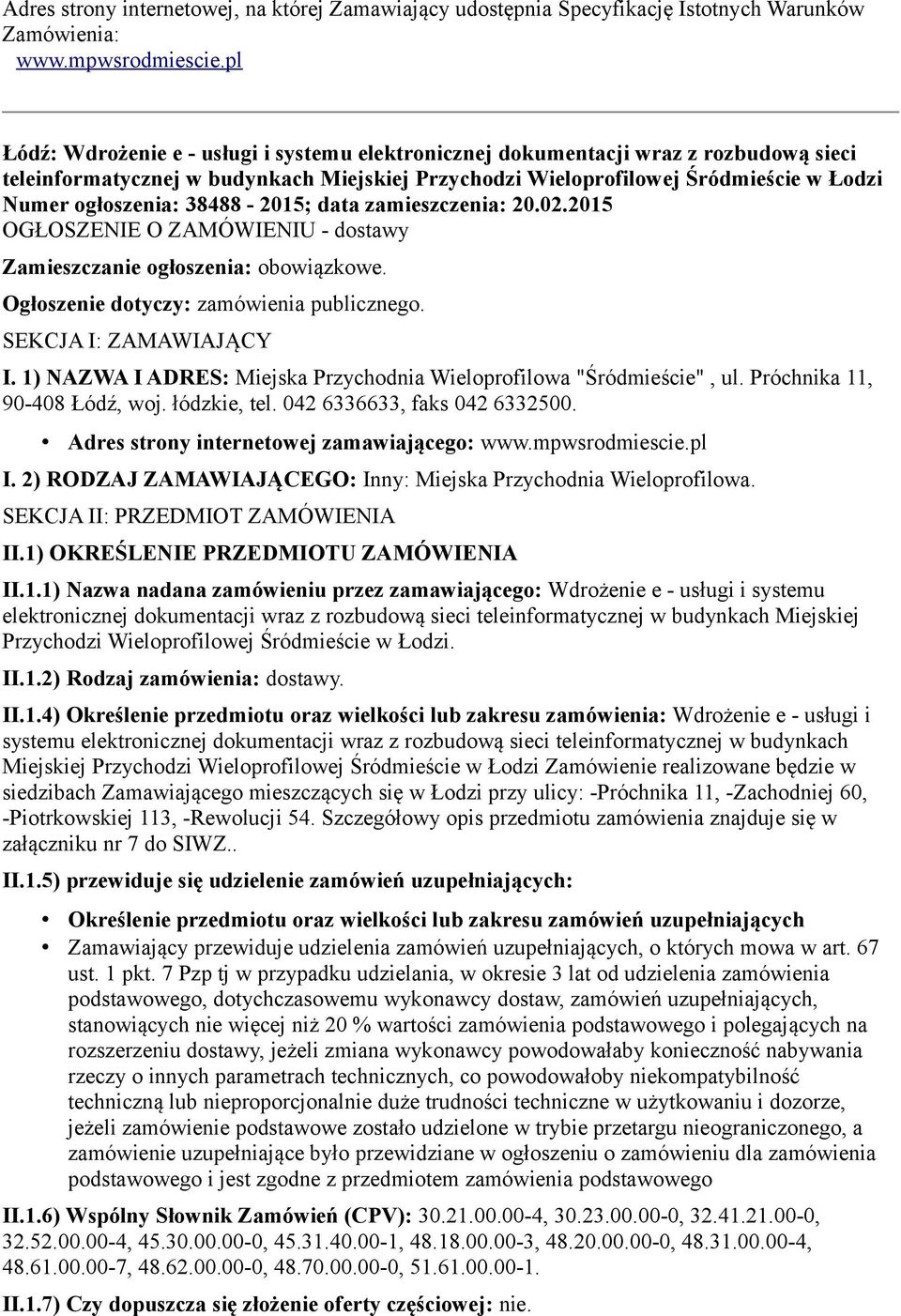 38488-2015; data zamieszczenia: 20.02.2015 OGŁOSZENIE O ZAMÓWIENIU - dostawy Zamieszczanie ogłoszenia: obowiązkowe. Ogłoszenie dotyczy: zamówienia publicznego. SEKCJA I: ZAMAWIAJĄCY I.