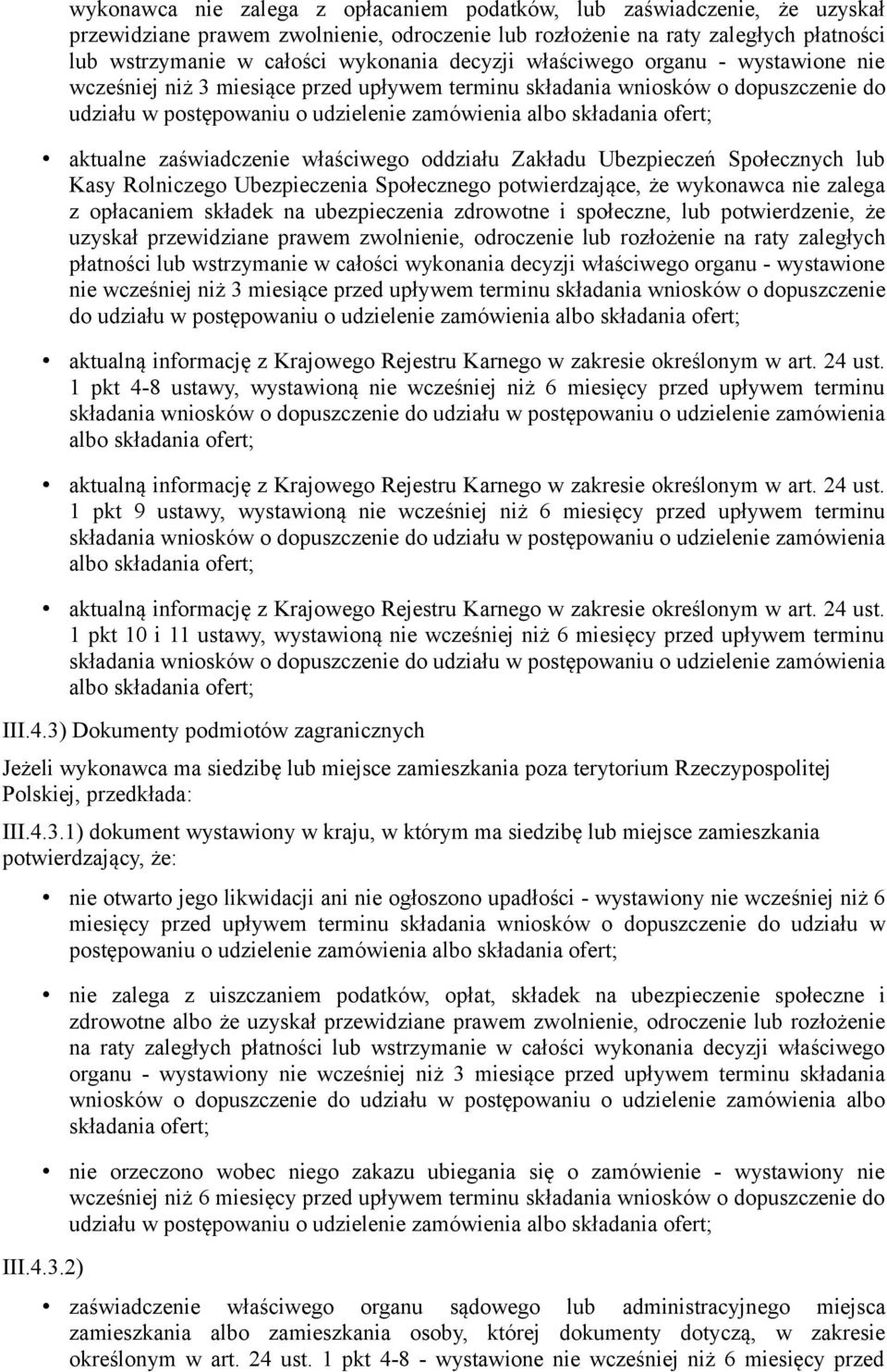 aktualne zaświadczenie właściwego oddziału Zakładu Ubezpieczeń Społecznych lub Kasy Rolniczego Ubezpieczenia Społecznego potwierdzające, że wykonawca nie zalega z opłacaniem składek na ubezpieczenia