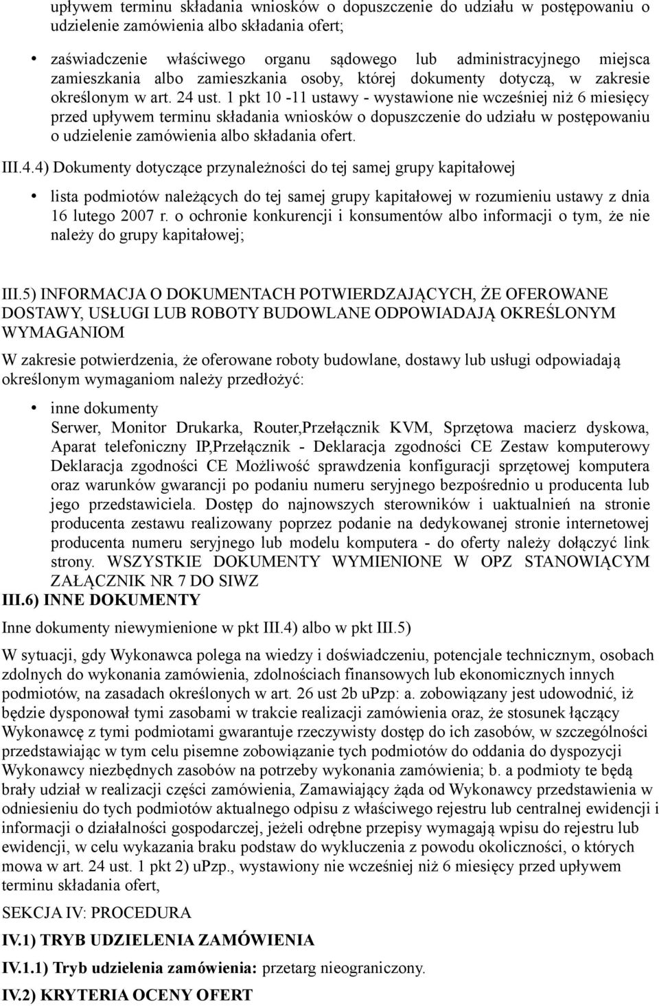 1 pkt 10-11 ustawy - wystawione nie wcześniej niż 6 miesięcy przed upływem terminu składania wniosków o dopuszczenie do udziału w postępowaniu o udzielenie zamówienia albo składania ofert. III.4.