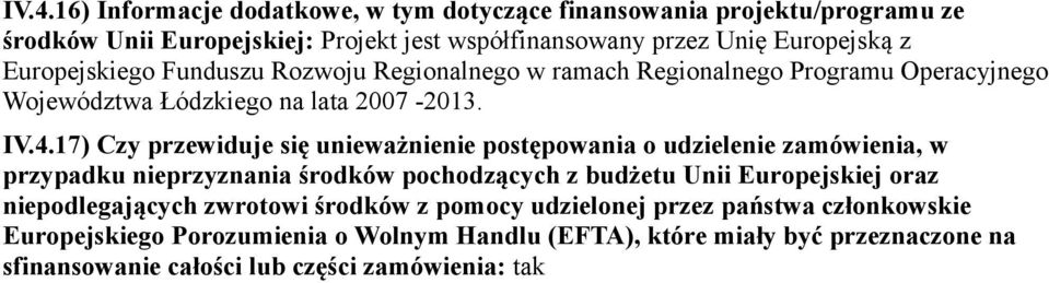 17) Czy przewiduje się unieważnienie postępowania o udzielenie zamówienia, w przypadku nieprzyznania środków pochodzących z budżetu Unii Europejskiej oraz