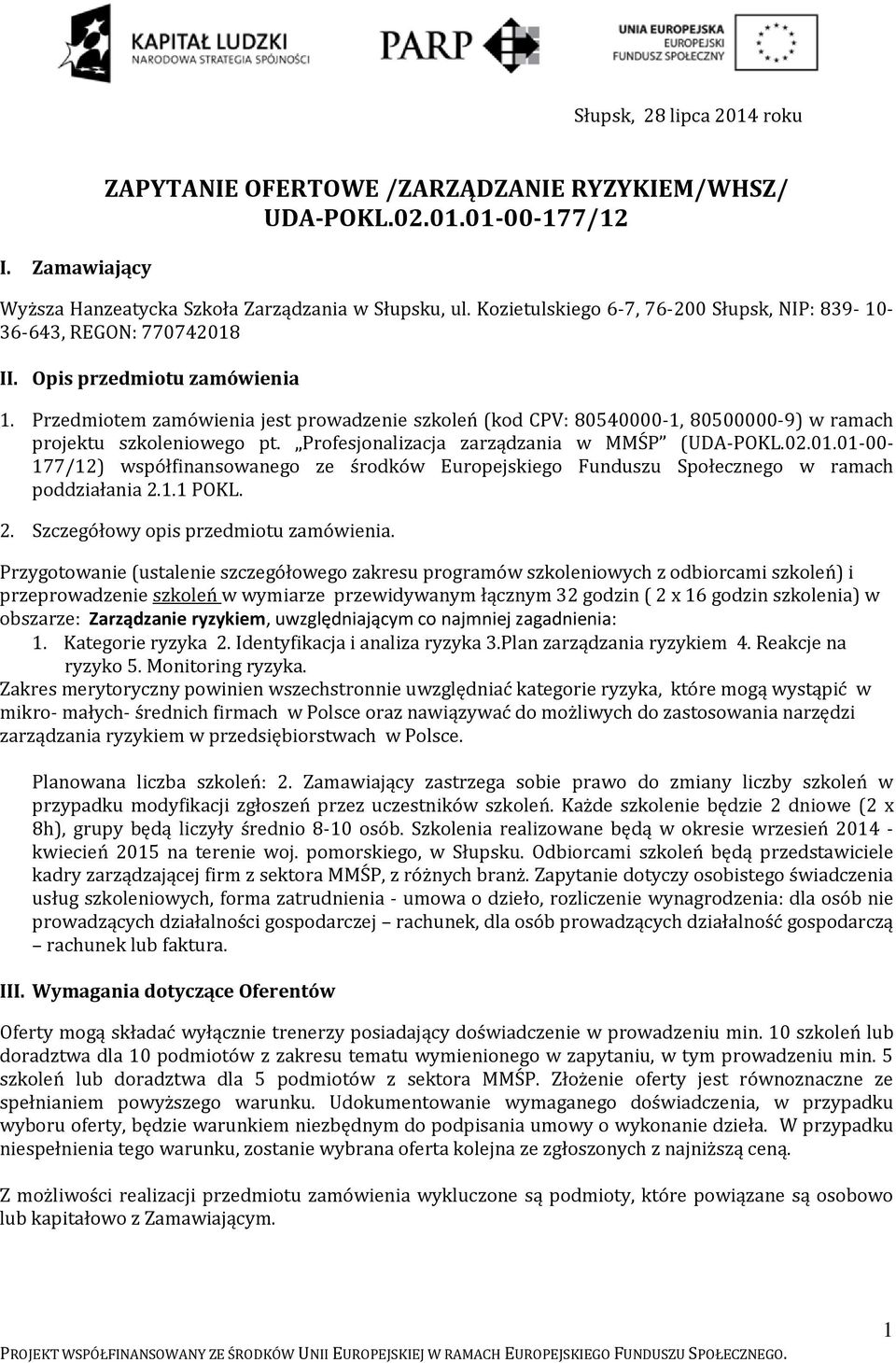 Przedmiotem zamówienia jest prowadzenie szkoleń (kod CPV: 80540000-1, 80500000-9) w ramach projektu szkoleniowego pt. Profesjonalizacja zarządzania w MMŚP (UDA-POKL.02.01.