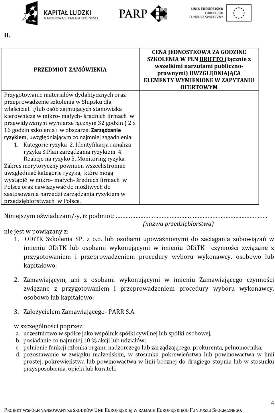 Identyfikacja i analiza ryzyka 3.Plan zarządzania ryzykiem 4. Reakcje na ryzyko 5. Monitoring ryzyka.