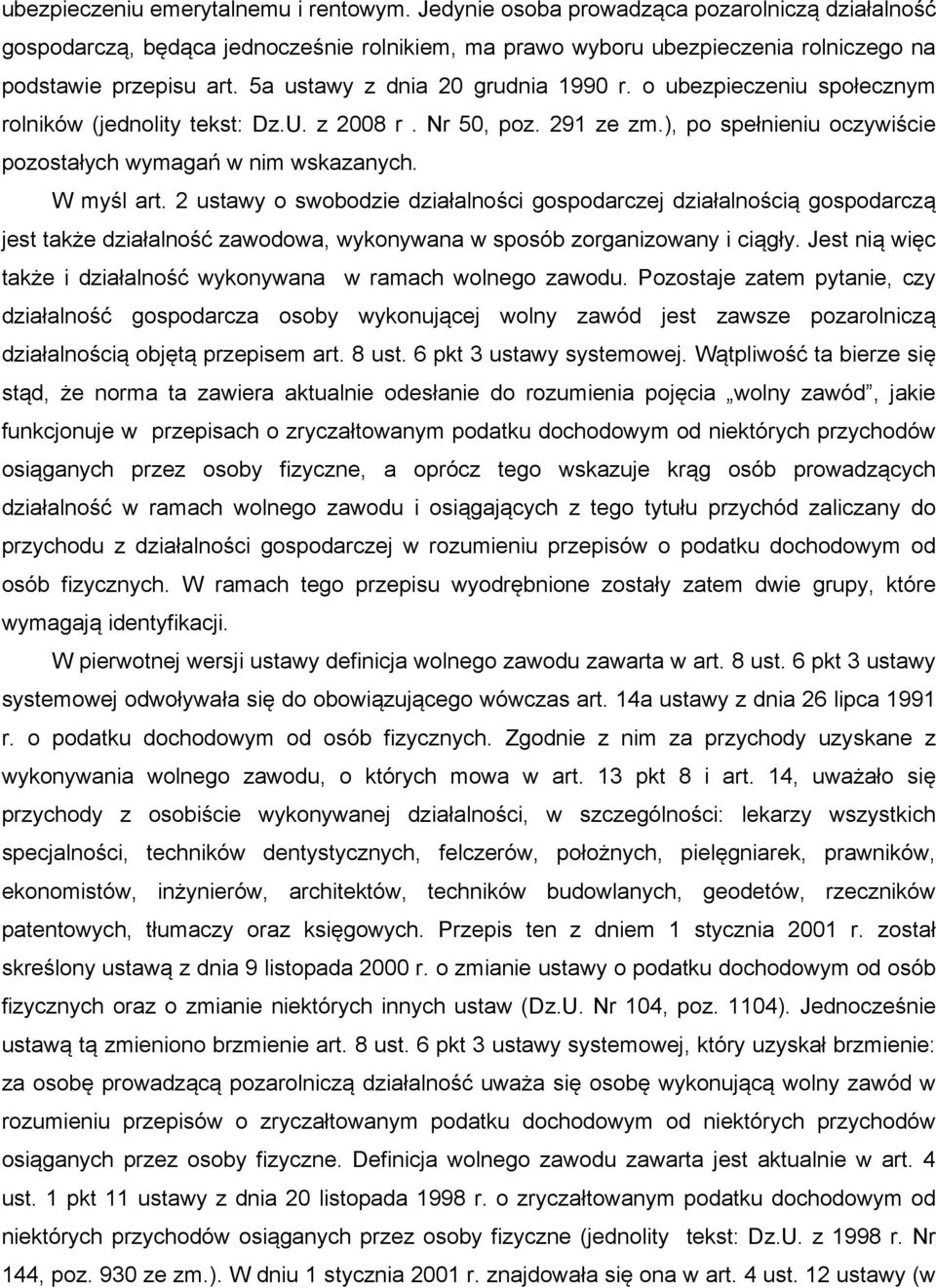 W myśl art. 2 ustawy o swobodzie działalności gospodarczej działalnością gospodarczą jest także działalność zawodowa, wykonywana w sposób zorganizowany i ciągły.