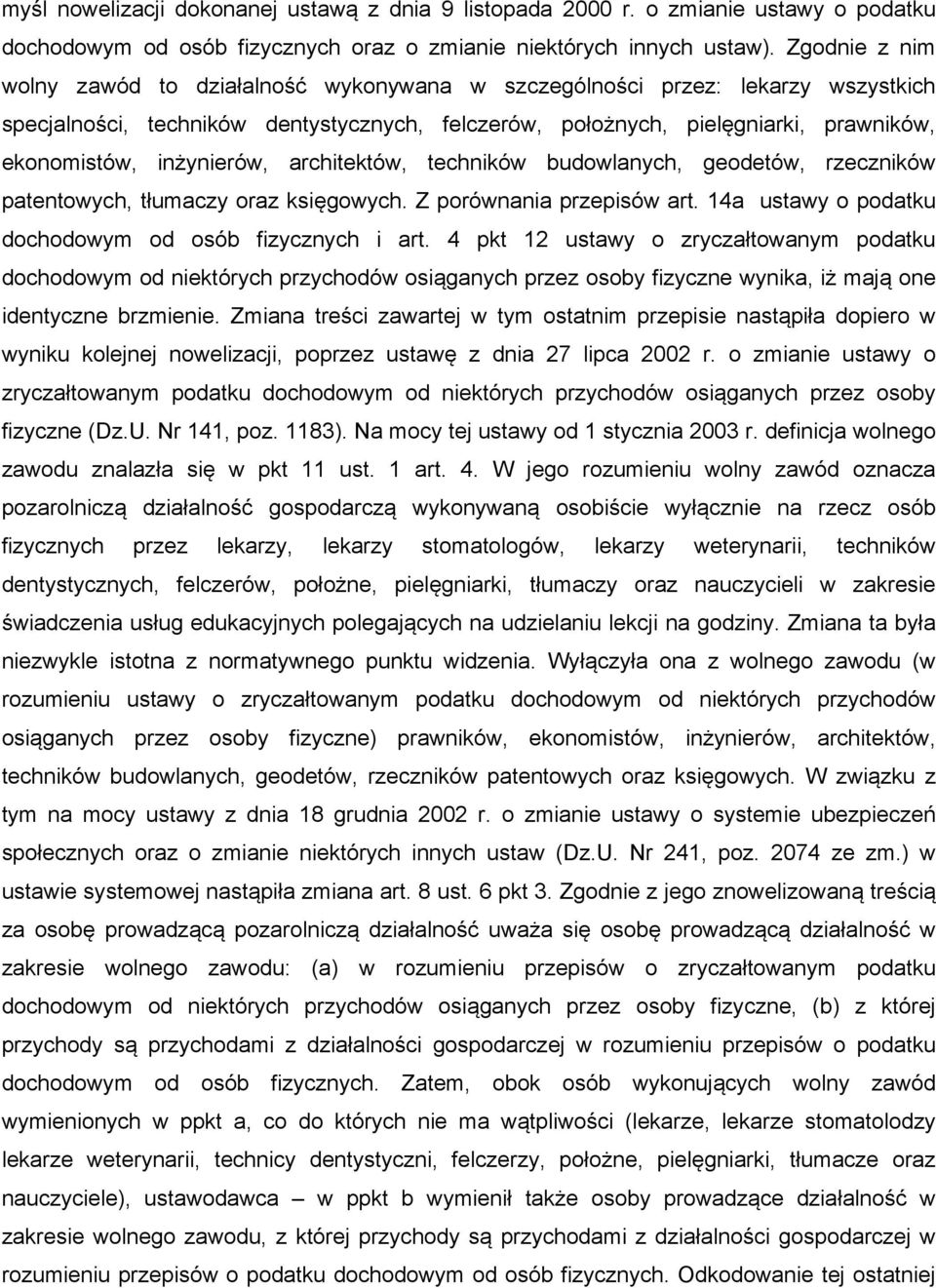 inżynierów, architektów, techników budowlanych, geodetów, rzeczników patentowych, tłumaczy oraz księgowych. Z porównania przepisów art. 14a ustawy o podatku dochodowym od osób fizycznych i art.