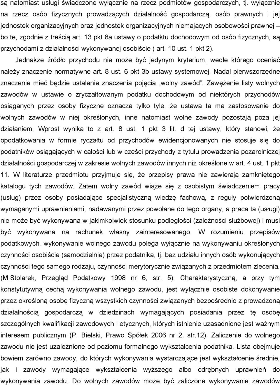 treścią art. 13 pkt 8a ustawy o podatktu dochodowym od osób fizycznych, są przychodami z działalności wykonywanej osobiście ( art. 10 ust. 1 pkt 2).