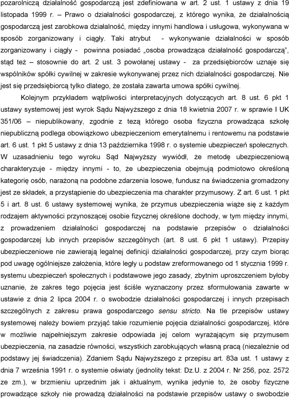 Taki atrybut - wykonywanie działalności w sposób zorganizowany i ciągły - powinna posiadać osoba prowadząca działalność gospodarczą, stąd też stosownie do art. 2 ust.