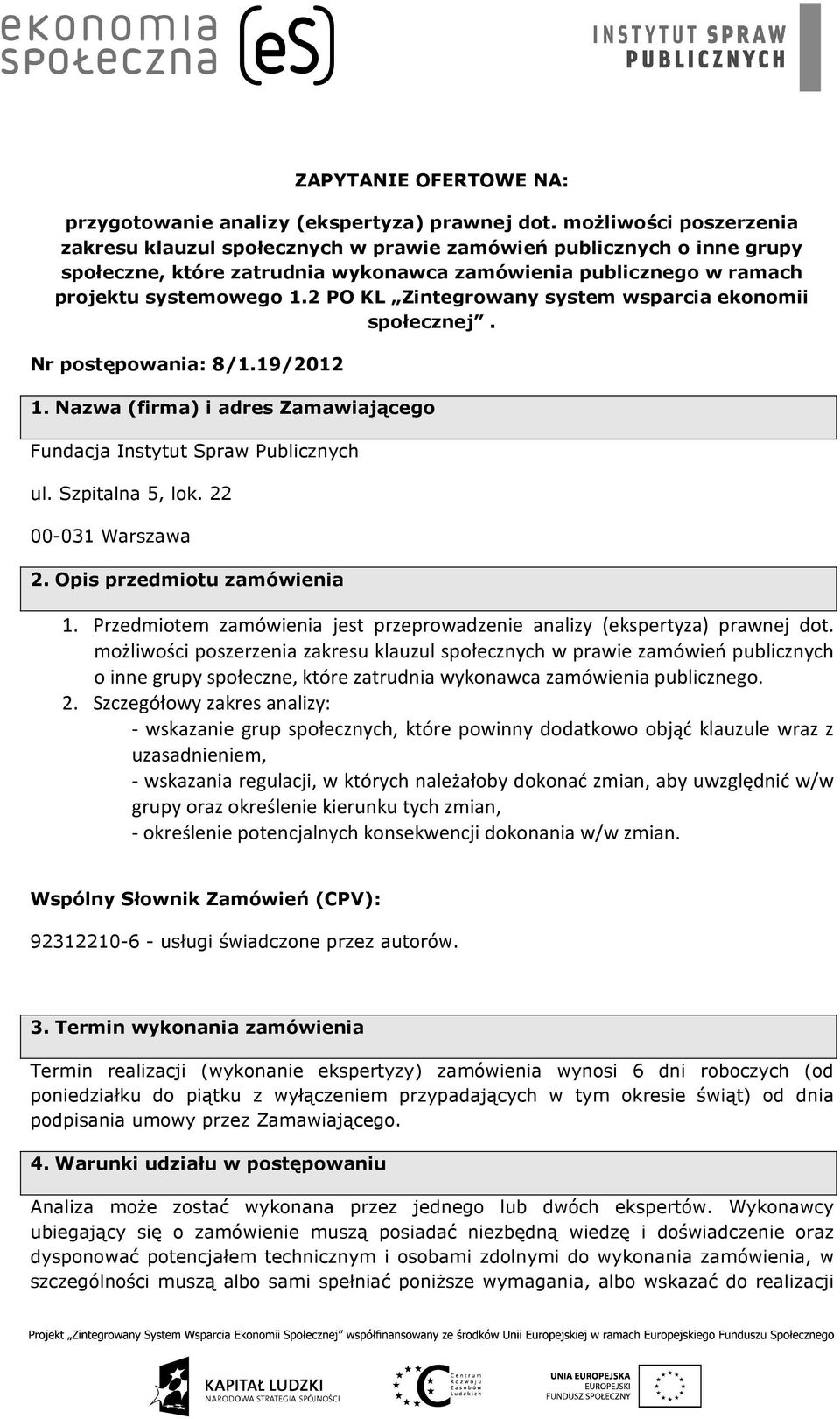 2 PO KL Zintegrowany system wsparcia ekonomii społecznej. Nr postępowania: 8/1.19/2012 1. Nazwa (firma) i adres Zamawiającego Fundacja Instytut Spraw Publicznych ul. Szpitalna 5, lok.