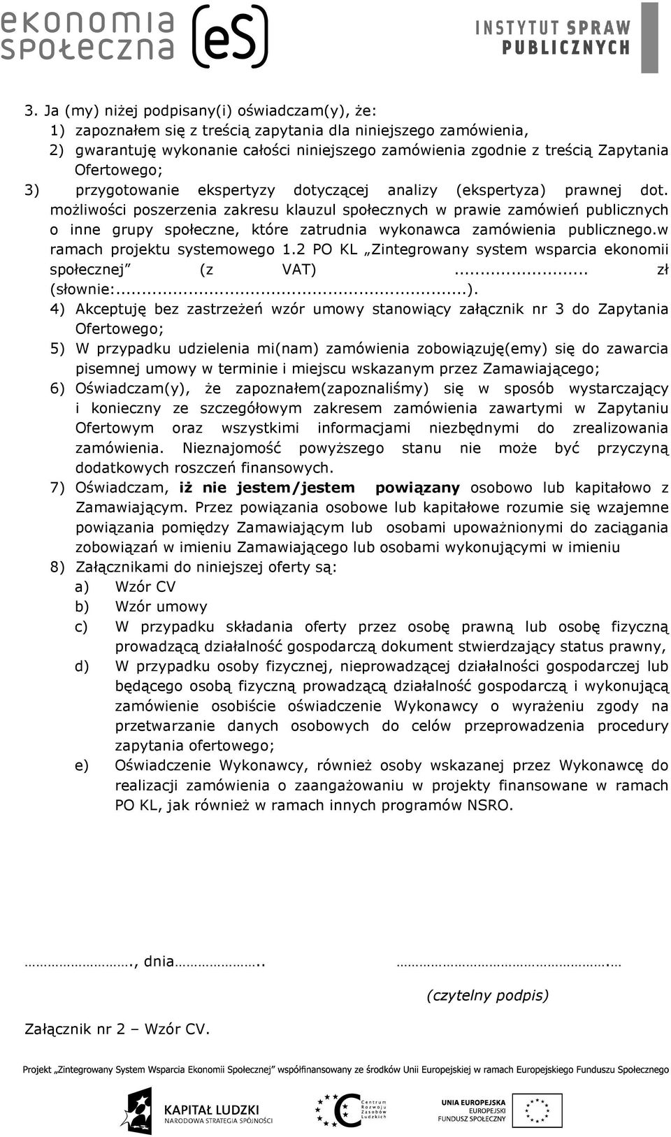 możliwości poszerzenia zakresu klauzul społecznych w prawie zamówień publicznych o inne grupy społeczne, które zatrudnia wykonawca zamówienia publicznego.w ramach projektu systemowego 1.