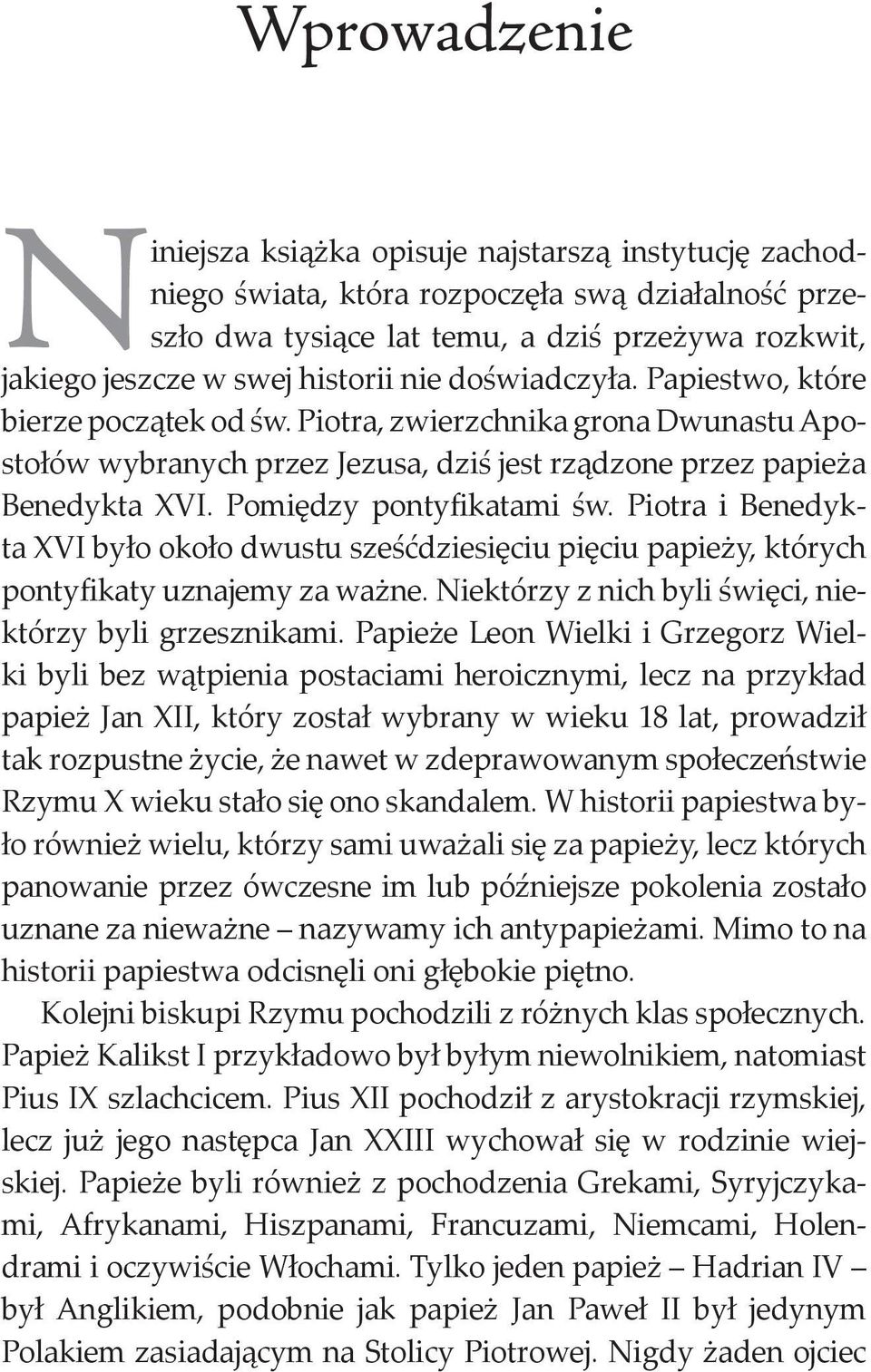 Pomiędzy pontyfikatami św. Piotra i Benedykta XVI było około dwustu sześćdziesięciu pięciu papieży, których pontyfikaty uznajemy za ważne. Niektórzy z nich byli święci, niektórzy byli grzesznikami.