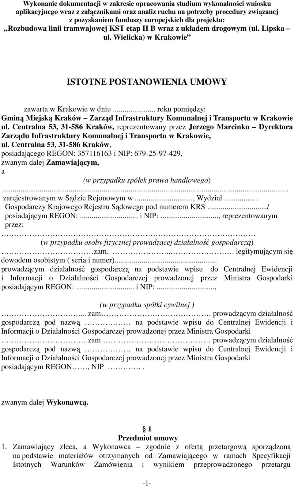 Centralna 53, 31-586 Kraków, posiadającego REGON: 357116163 i NIP: 679-25-97-429, zwanym dalej Zamawiającym, a (w przypadku spółek prawa handlowego)... zarejestrowanym w Sądzie Rejonowym w..., Wydział.