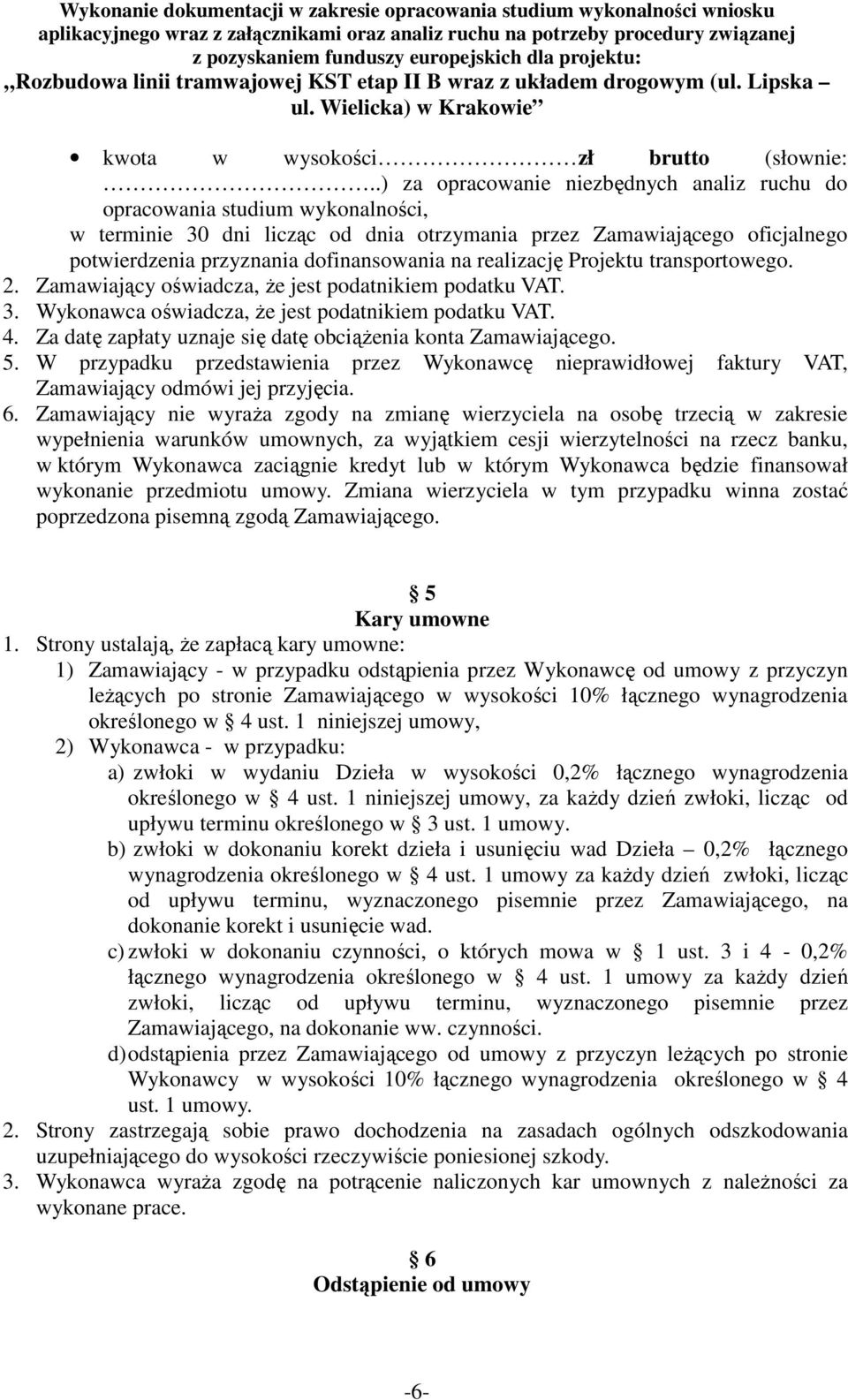 realizację Projektu transportowego. 2. Zamawiający oświadcza, że jest podatnikiem podatku VAT. 3. Wykonawca oświadcza, że jest podatnikiem podatku VAT. 4.