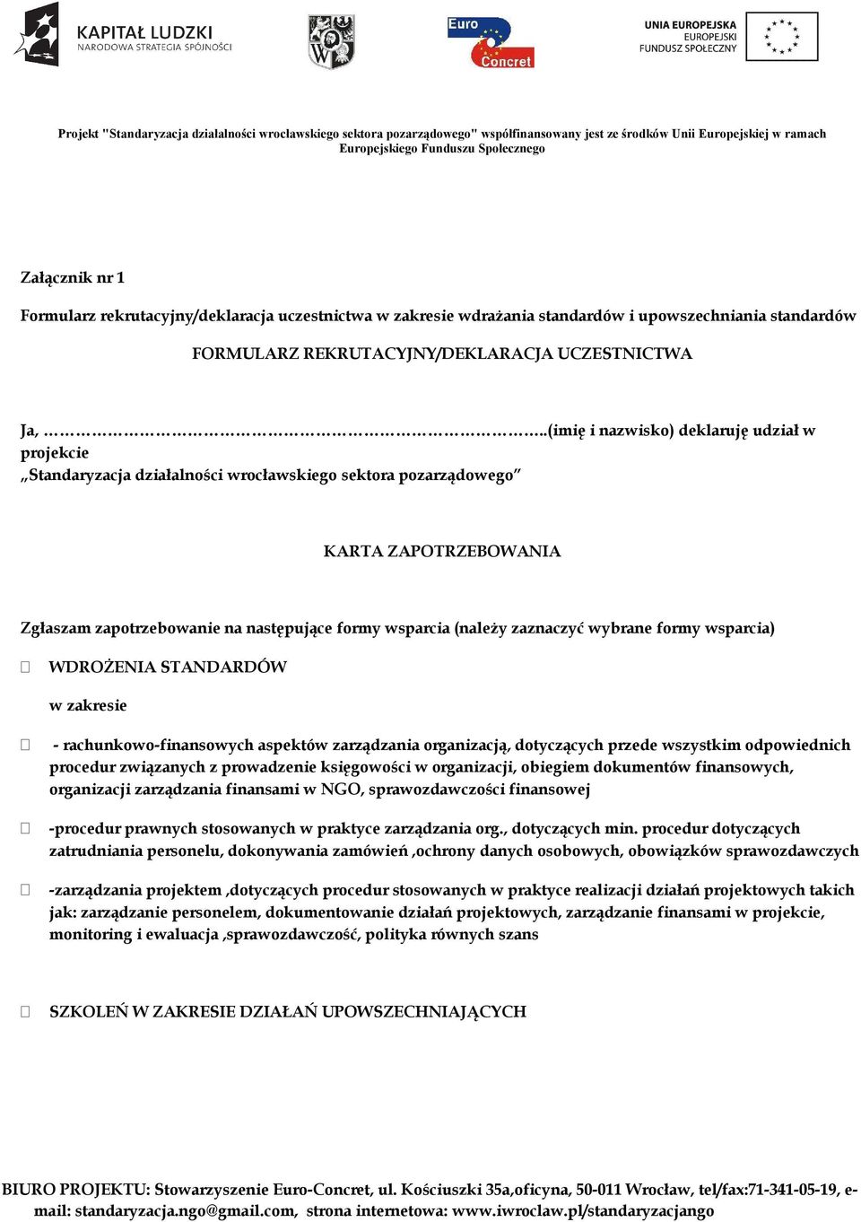 zaznaczyć wybrane formy wsparcia) WDROŻENIA STANDARDÓW w zakresie - rachunkowo-finansowych aspektów zarządzania organizacją, dotyczących przede wszystkim odpowiednich procedur związanych z