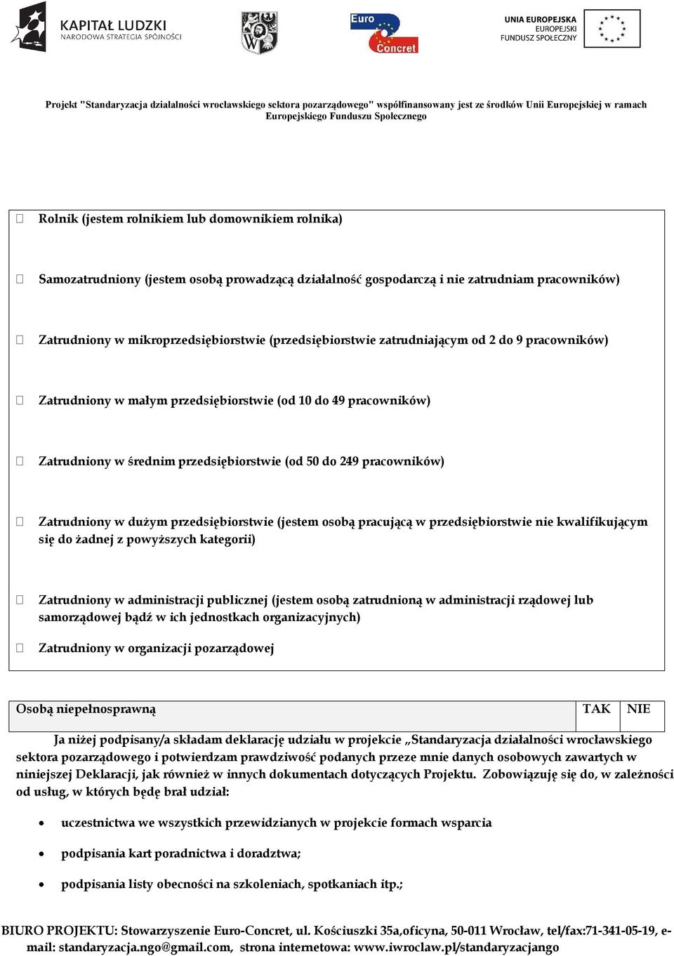 w dużym przedsiębiorstwie (jestem osobą pracującą w przedsiębiorstwie nie kwalifikującym się do żadnej z powyższych kategorii) Zatrudniony w administracji publicznej (jestem osobą zatrudnioną w