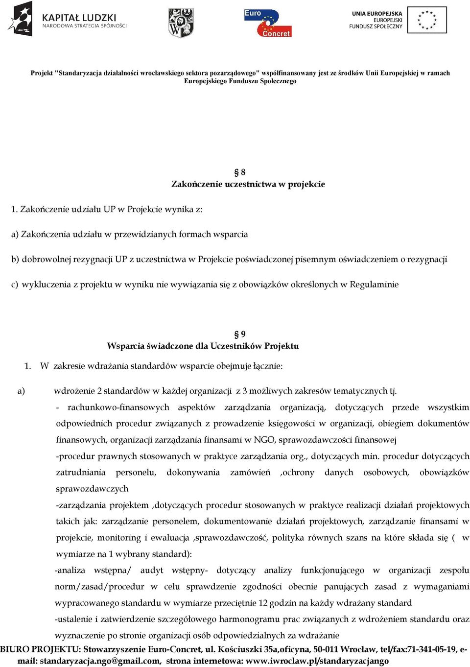 rezygnacji c) wykluczenia z projektu w wyniku nie wywiązania się z obowiązków określonych w Regulaminie 9 Wsparcia świadczone dla Uczestników Projektu 1.