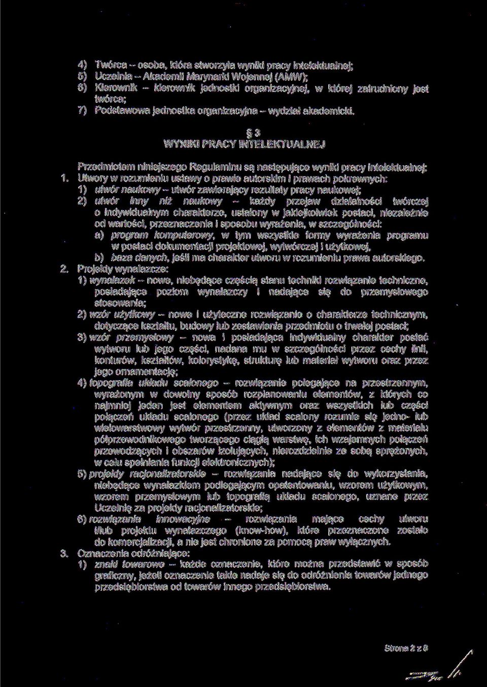 3 WYNIKI PRACY INTELEKTUALNEJ Przedmiotem niniejszego Regulaminu są następujące wyniki pracy intelektualnej: Utwory w rozumieniu ustawy o prawie autorskim i prawach pokrewnych: 1) utwór naukowy -