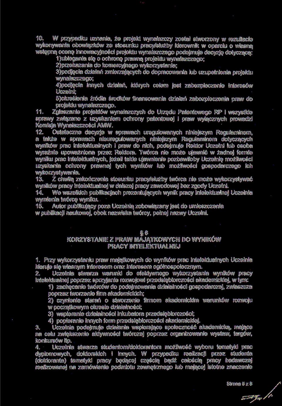 uzupełnienia projektu wynalazczego; 4)podjęcia innych działań, których celem jest zabezpieczenie interesów Uczelni; 5)określenia źródła środków finansowania działań zabezpieczenia praw do projektu