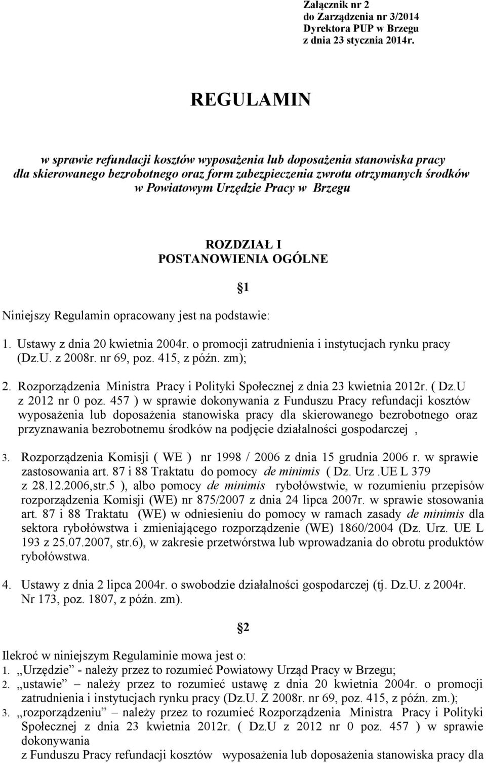 Brzegu ROZDZIAŁ I POSTANOWIENIA OGÓLNE Niniejszy Regulamin opracowany jest na podstawie: 1. Ustawy z dnia 20 kwietnia 2004r. o promocji zatrudnienia i instytucjach rynku pracy (Dz.U. z 2008r.