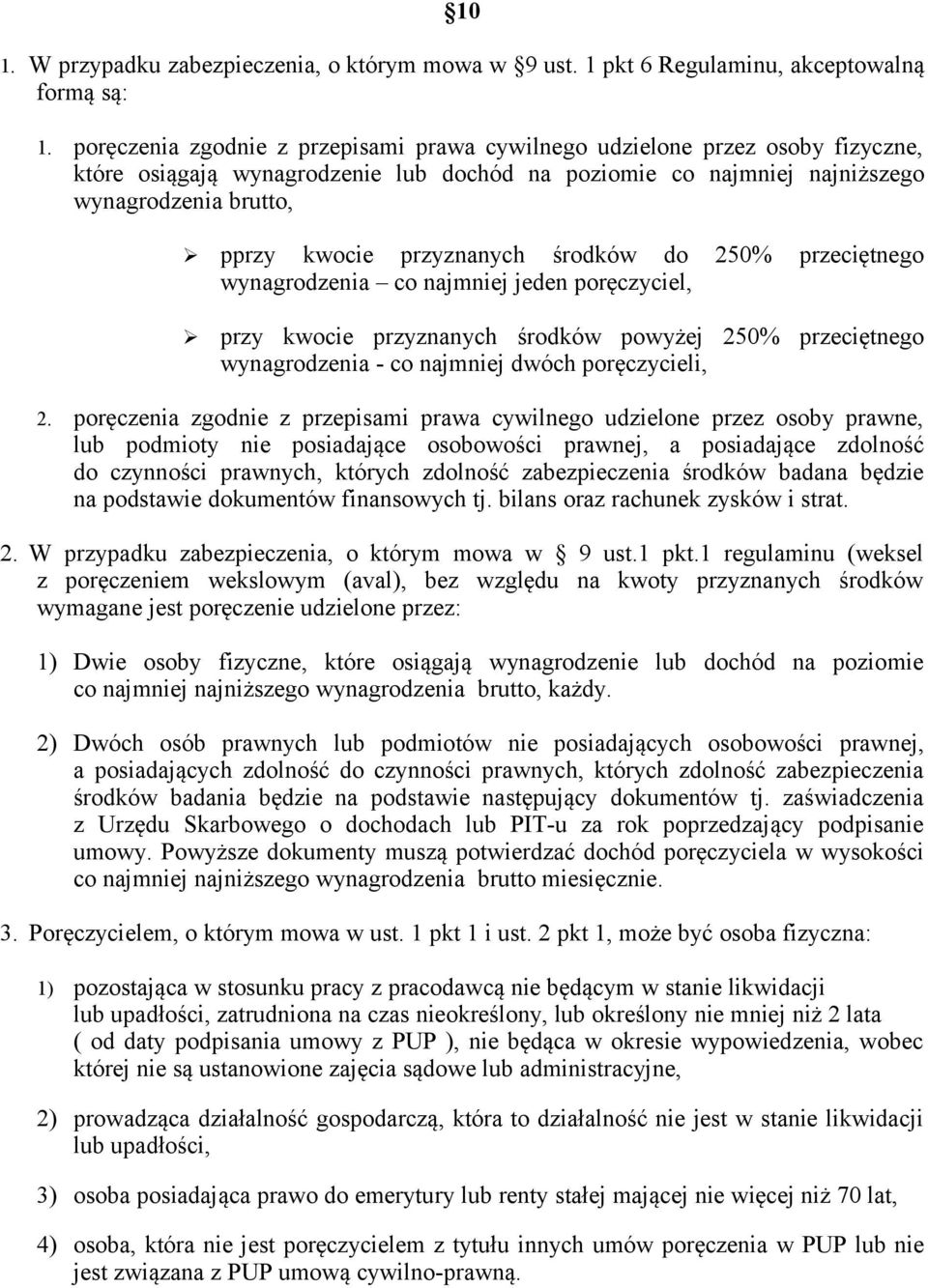 przyznanych środków do 250% przeciętnego wynagrodzenia co najmniej jeden poręczyciel, przy kwocie przyznanych środków powyżej 250% przeciętnego wynagrodzenia - co najmniej dwóch poręczycieli, 2.