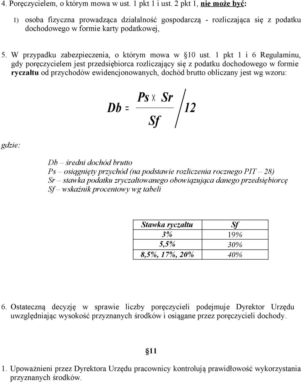 1 pkt 1 i 6 Regulaminu, gdy poręczycielem jest przedsiębiorca rozliczający się z podatku dochodowego w formie ryczałtu od przychodów ewidencjonowanych, dochód brutto obliczany jest wg wzoru: Db = Ps