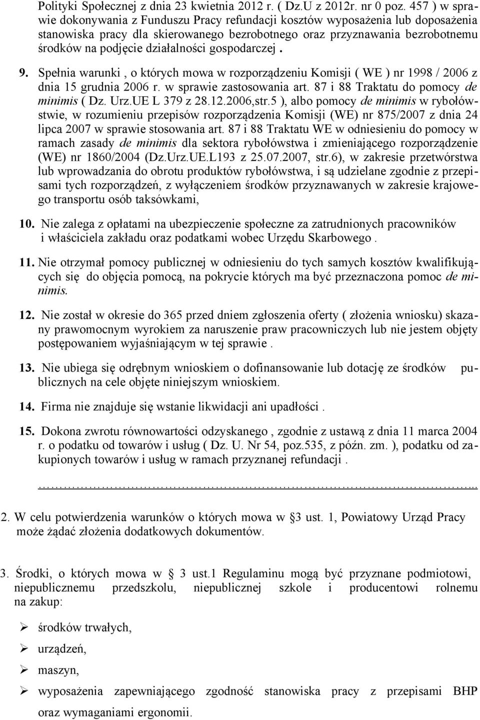 działalności gospodarczej. 9. Spełnia warunki, o których mowa w rozporządzeniu Komisji ( WE ) nr 1998 / 2006 z dnia 15 grudnia 2006 r. w sprawie zastosowania art.