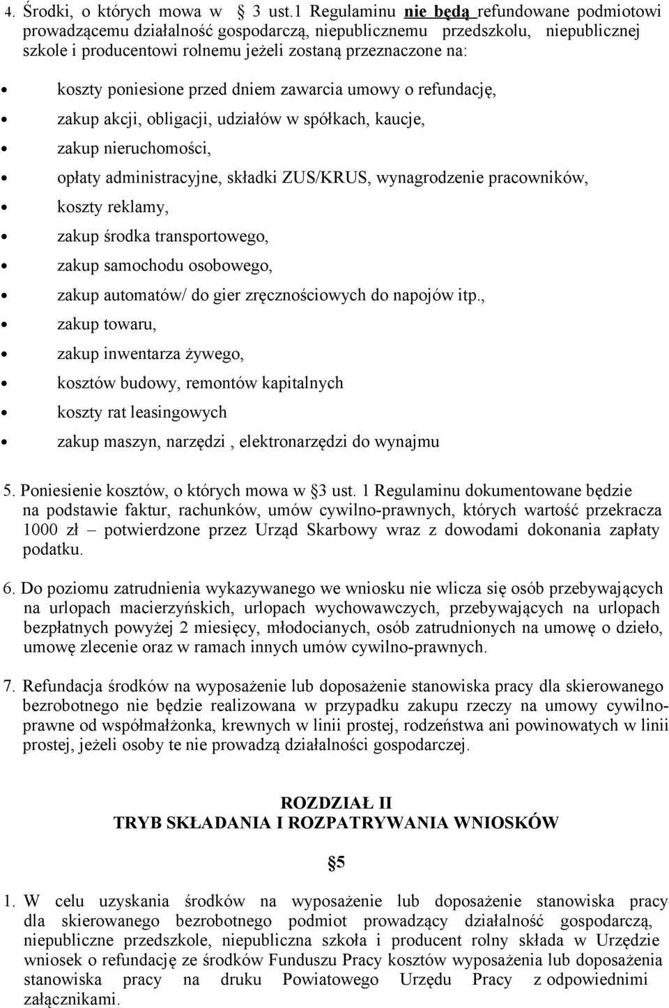 poniesione przed dniem zawarcia umowy o refundację, zakup akcji, obligacji, udziałów w spółkach, kaucje, zakup nieruchomości, opłaty administracyjne, składki ZUS/KRUS, wynagrodzenie pracowników,