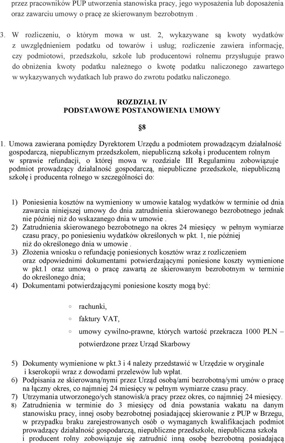 obniżenia kwoty podatku należnego o kwotę podatku naliczonego zawartego w wykazywanych wydatkach lub prawo do zwrotu podatku naliczonego. ROZDZIAŁ IV PODSTAWOWE POSTANOWIENIA UMOWY 8 1.