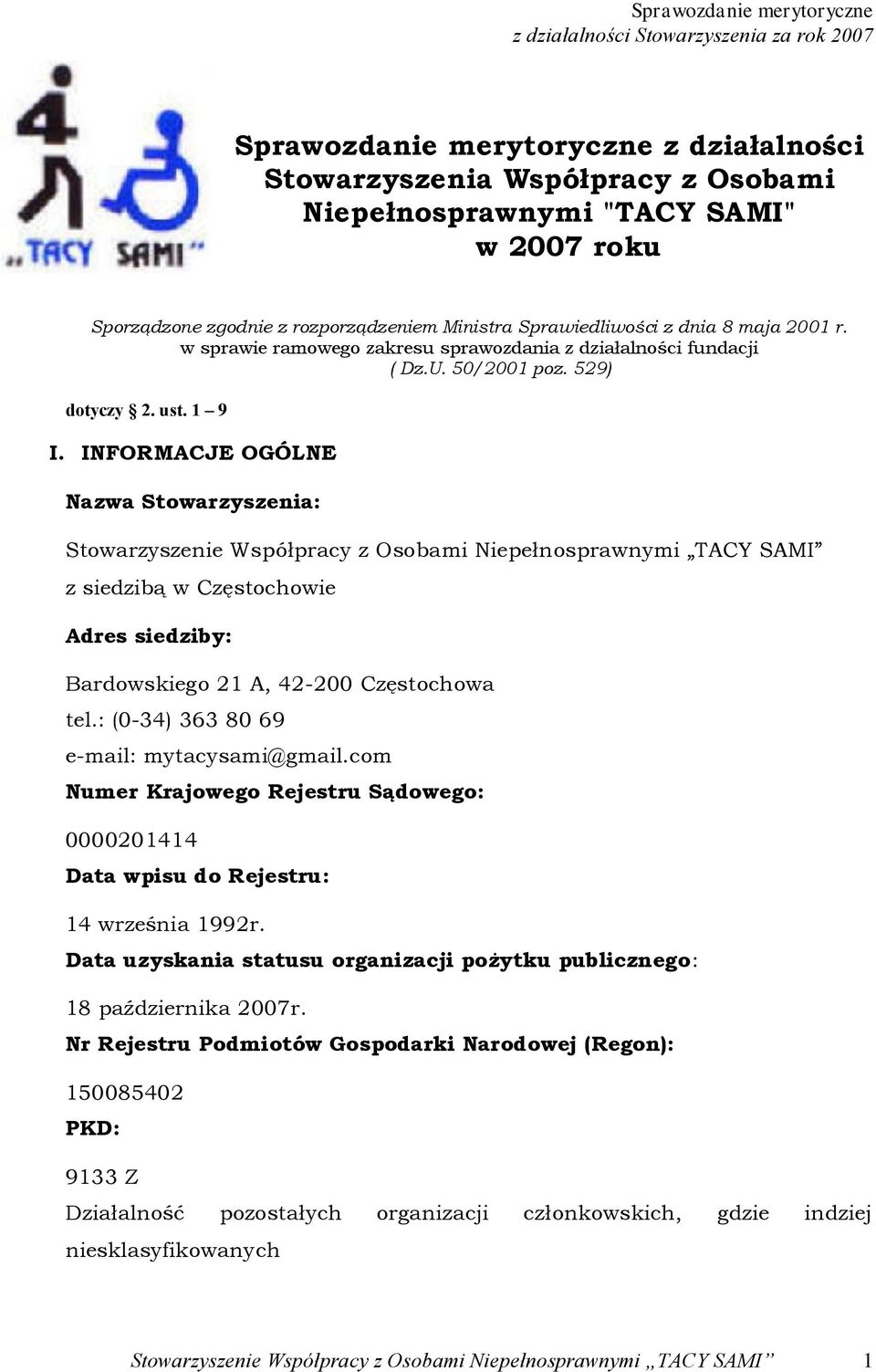 INFORMACJE OGÓLNE Nazwa Stowarzyszenia: Stowarzyszenie Współpracy z Osobami Niepełnosprawnymi TACY SAMI z siedzibą w Częstochowie Adres siedziby: Bardowskiego 21 A, 42-200 Częstochowa tel.