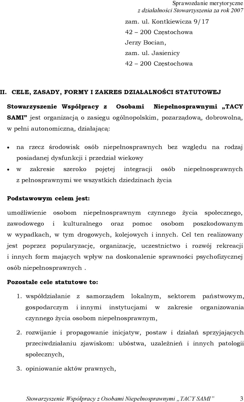 autonomiczną, działającą: na rzecz środowisk osób niepełnosprawnych bez względu na rodzaj posiadanej dysfunkcji i przedział wiekowy w zakresie szeroko pojętej integracji osób niepełnosprawnych z