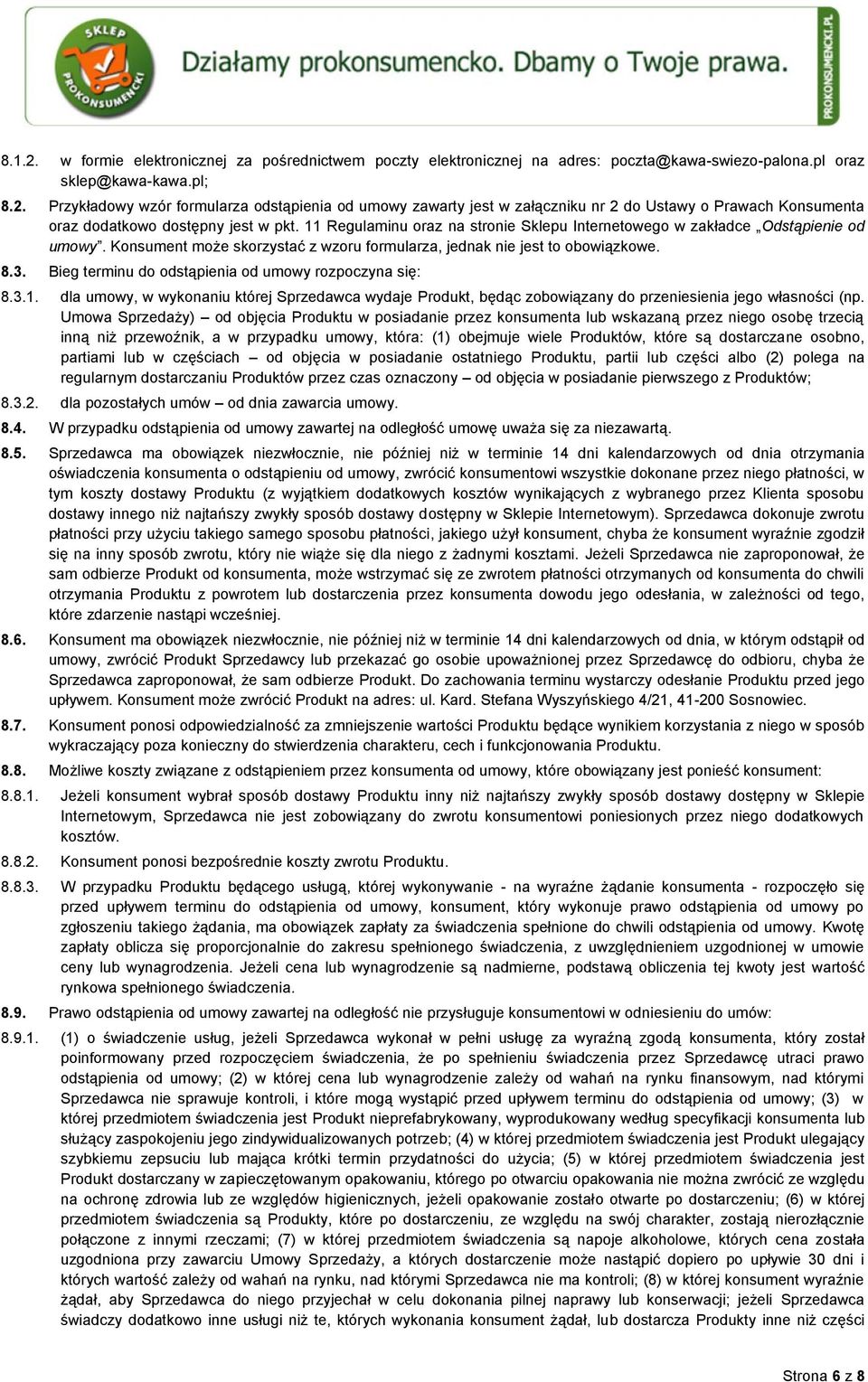 Bieg terminu do odstąpienia od umowy rozpoczyna się: 8.3.1. dla umowy, w wykonaniu której Sprzedawca wydaje Produkt, będąc zobowiązany do przeniesienia jego własności (np.