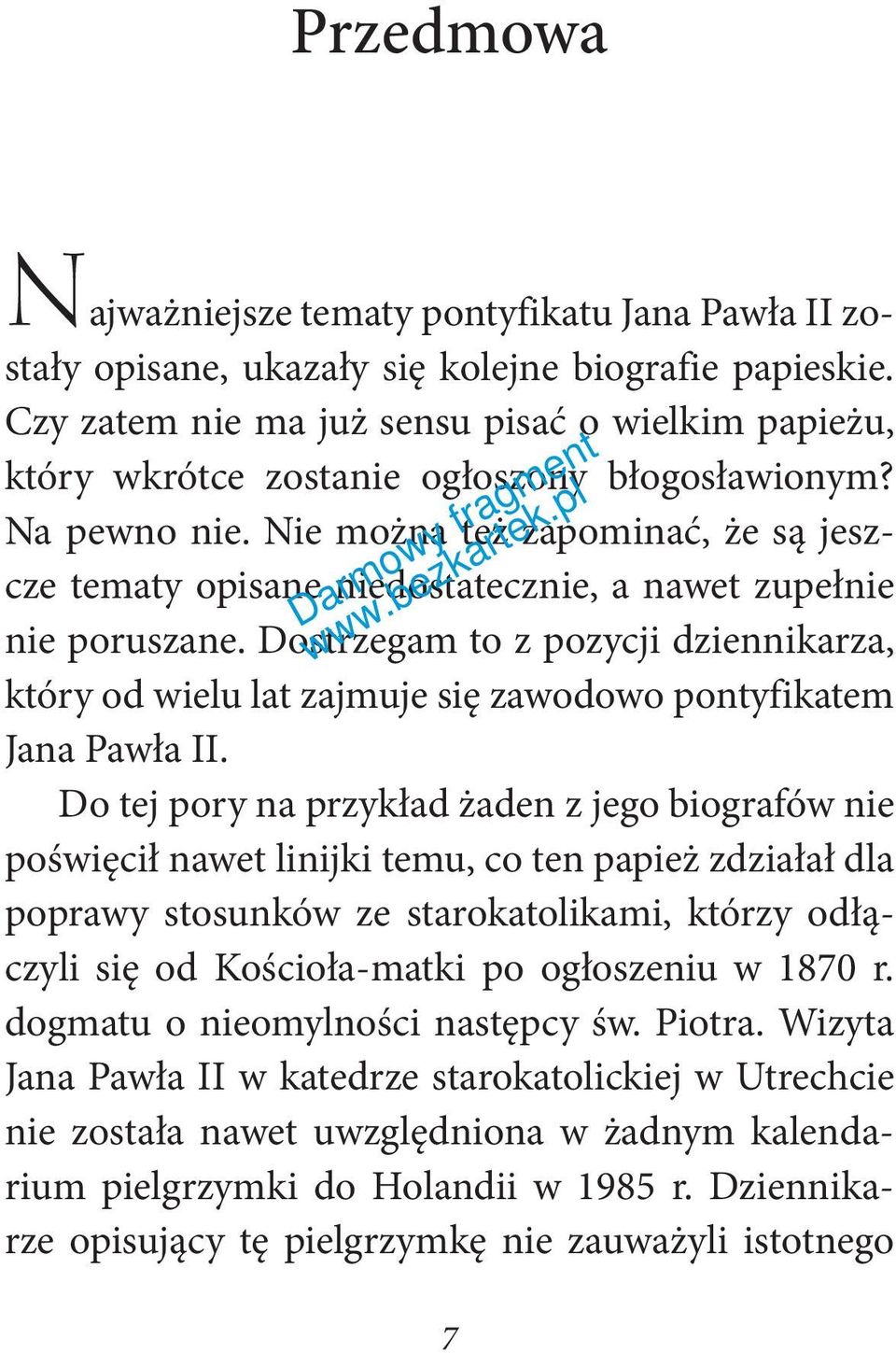 Nie można też zapominać, że są jeszcze tematy opisane niedostatecznie, a nawet zupełnie nie poruszane.