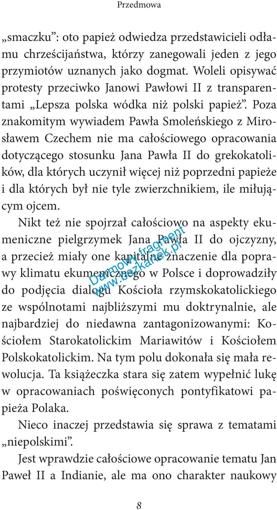 Poza znakomitym wywiadem Pawła Smoleńskiego z Mirosławem Czechem nie ma całościowego opracowania dotyczącego stosunku Jana Pawła II do grekokatolików, dla których uczynił więcej niż poprzedni papieże