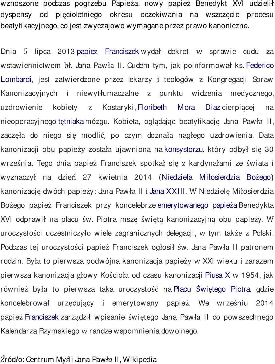 Federico Lombardi, jest zatwierdzone przez lekarzy i teologów z Kongregacji Spraw Kanonizacyjnych i niewytłumaczalne z punktu widzenia medycznego, uzdrowienie kobiety z Kostaryki, Floribeth Mora Diaz