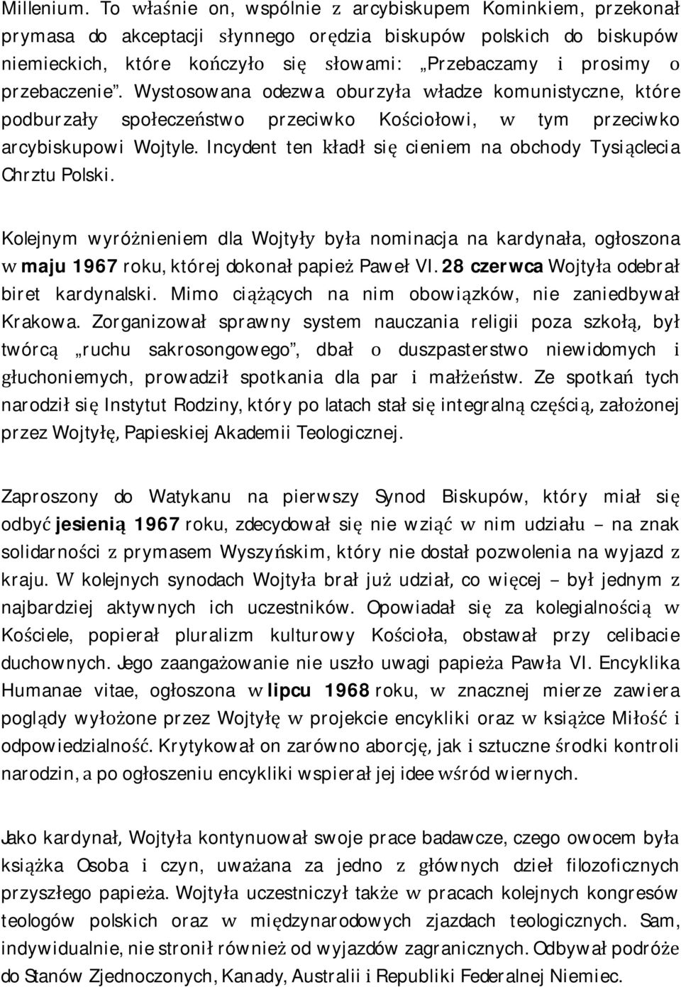 przebaczenie. Wystosowana odezwa oburzyła władze komunistyczne, które podburzały społeczeństwo przeciwko Kościołowi, w tym przeciwko arcybiskupowi Wojtyle.