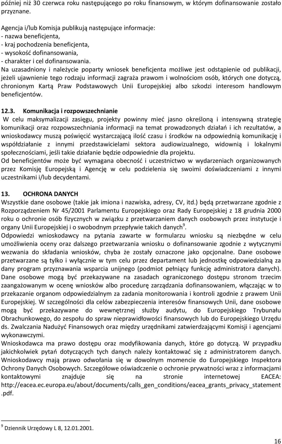 Na uzasadniony i należycie poparty wniosek beneficjenta możliwe jest odstąpienie od publikacji, jeżeli ujawnienie tego rodzaju informacji zagraża prawom i wolnościom osób, których one dotyczą,