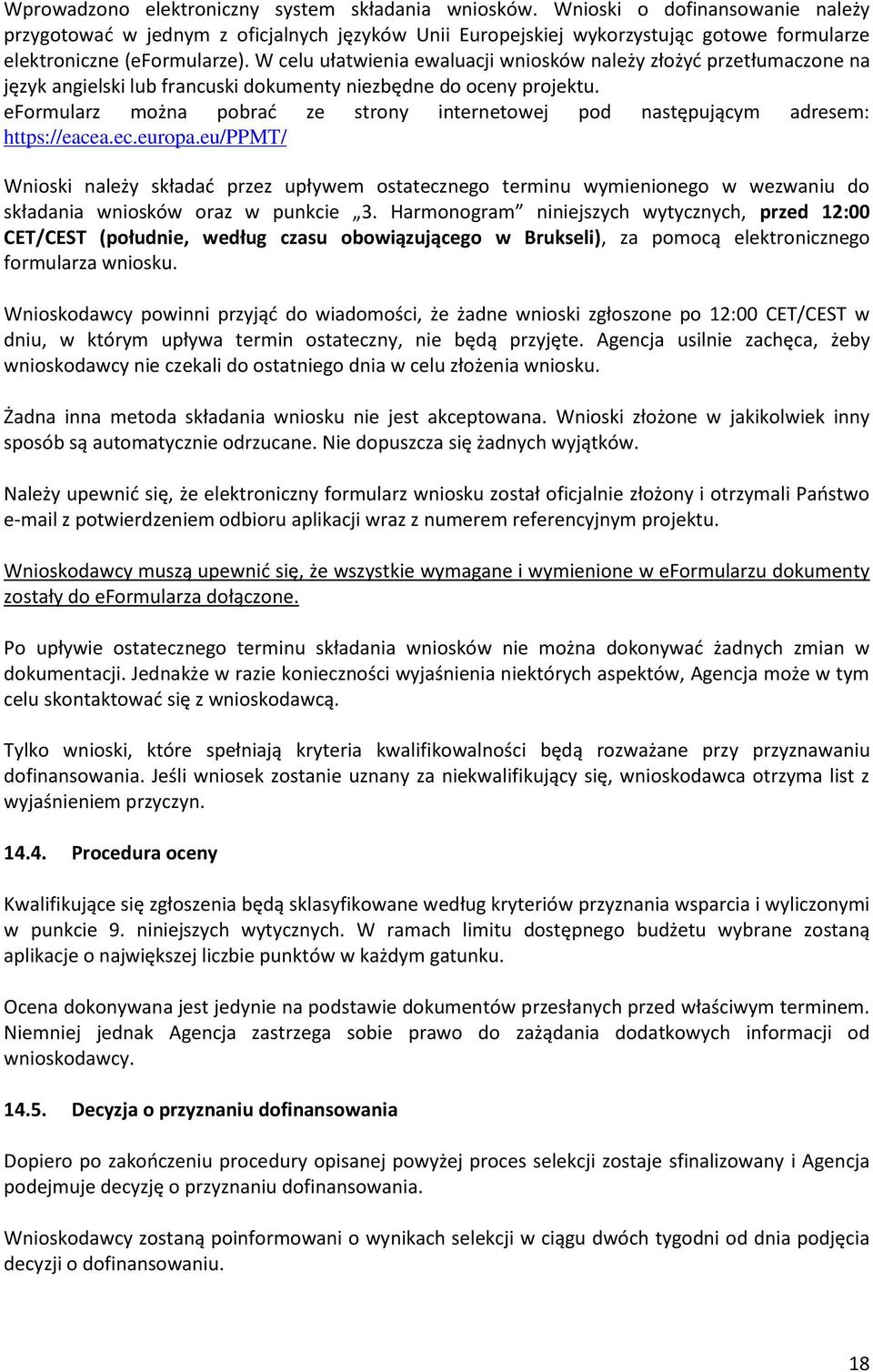 W celu ułatwienia ewaluacji wniosków należy złożyć przetłumaczone na język angielski lub francuski dokumenty niezbędne do oceny projektu.