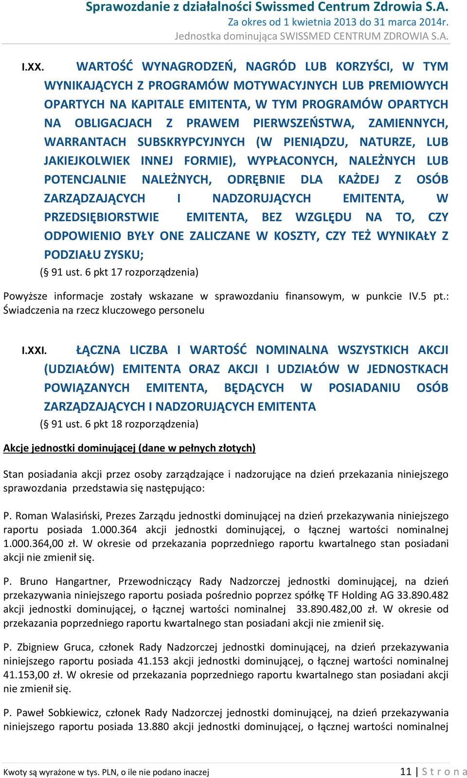 ZAMIENNYCH, WARRANTACH SUBSKRYPCYJNYCH (W PIENIĄDZU, NATURZE, LUB JAKIEJKOLWIEK INNEJ FORMIE), WYPŁACONYCH, NALEŻNYCH LUB POTENCJALNIE NALEŻNYCH, ODRĘBNIE DLA KAŻDEJ Z OSÓB ZARZĄDZAJĄCYCH I