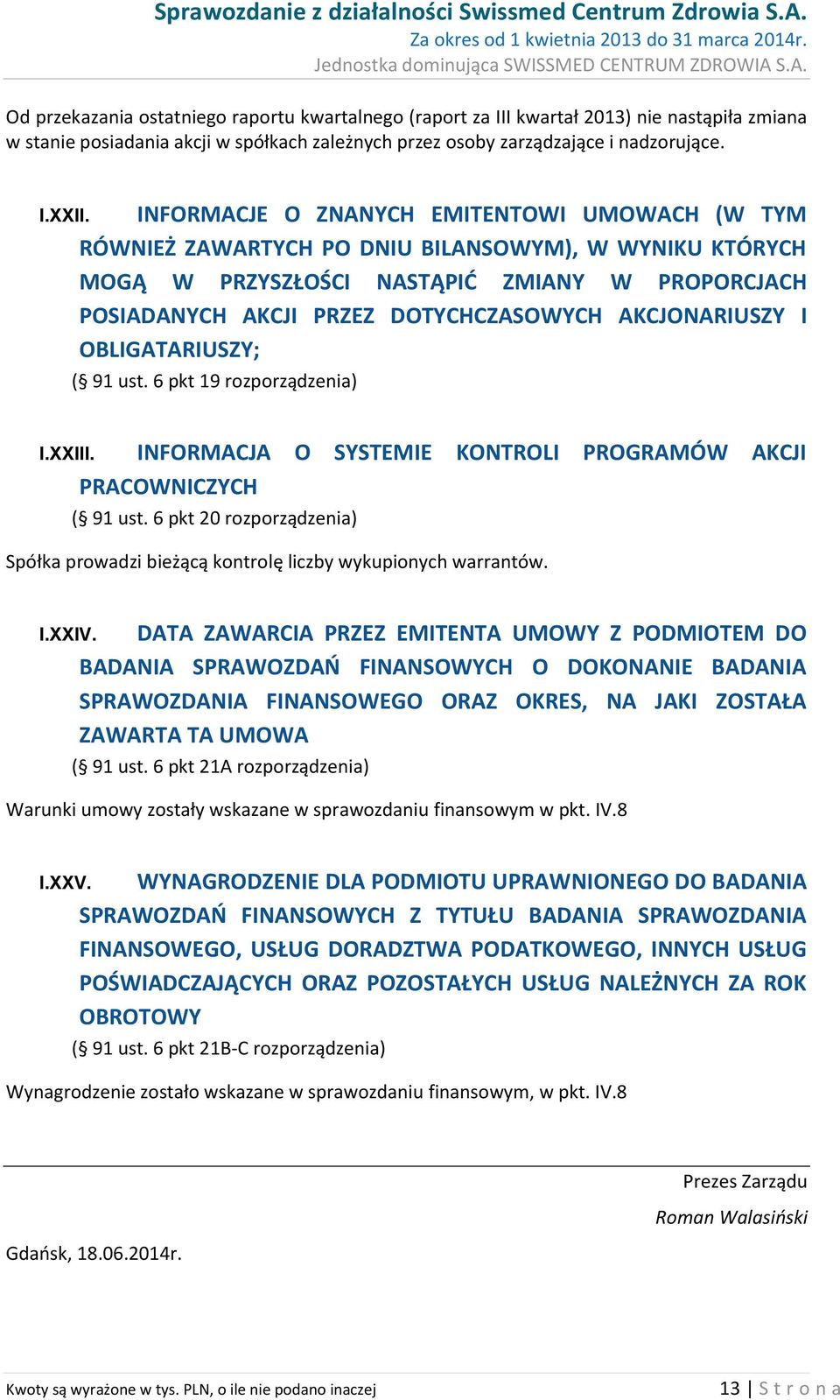 AKCJONARIUSZY I OBLIGATARIUSZY; ( 91 ust. 6 pkt 19 rozporządzenia) I.XXIII. INFORMACJA O SYSTEMIE KONTROLI PROGRAMÓW AKCJI PRACOWNICZYCH ( 91 ust.