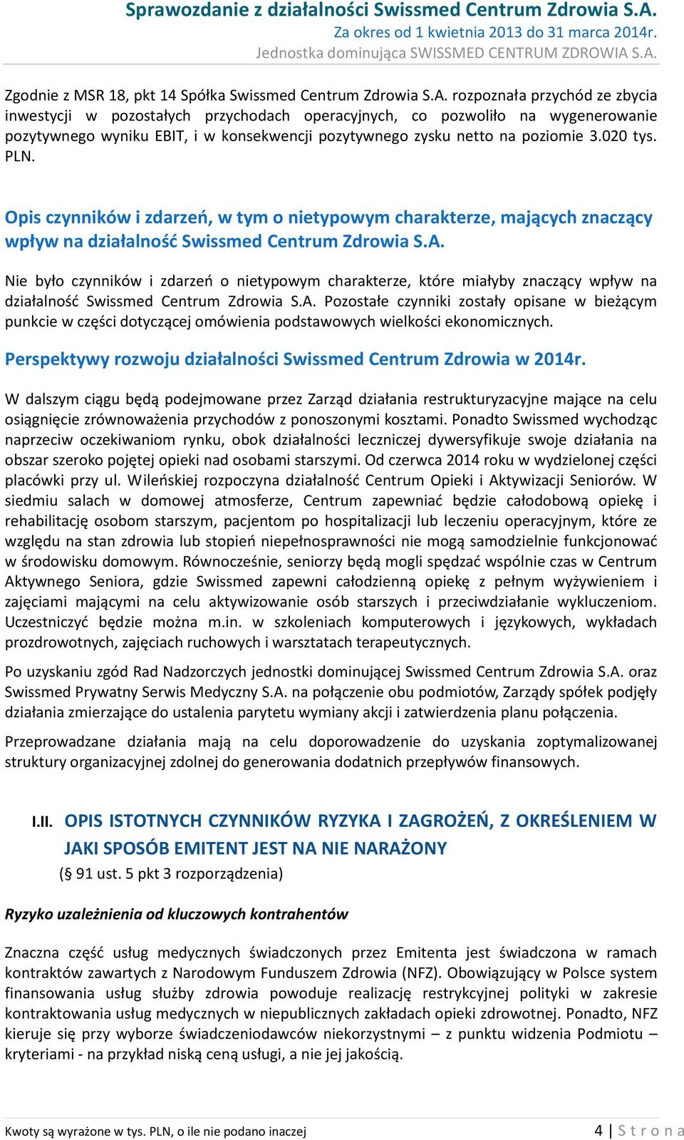 PLN. Opis czynników i zdarzeń, w tym o nietypowym charakterze, mających znaczący wpływ na działalność Swissmed Centrum Zdrowia S.A.